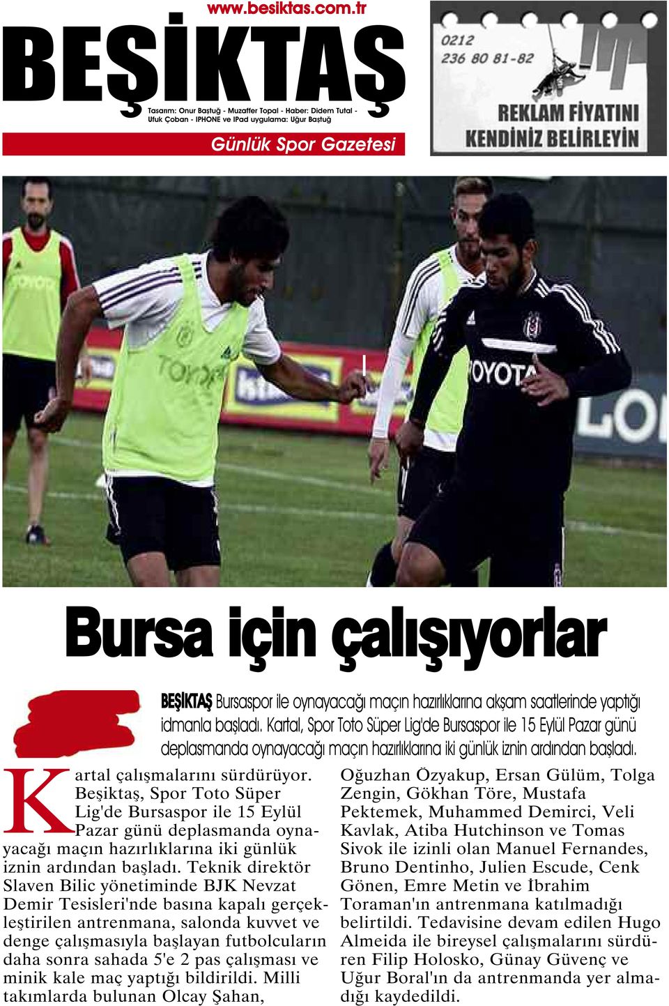 Beşiktaş, Spor Toto Süper Lig'de Bursaspor ile 15 Eylül Pazar günü deplasmanda oynayacağı maçın hazırlıklarına iki günlük iznin ardından başladı.