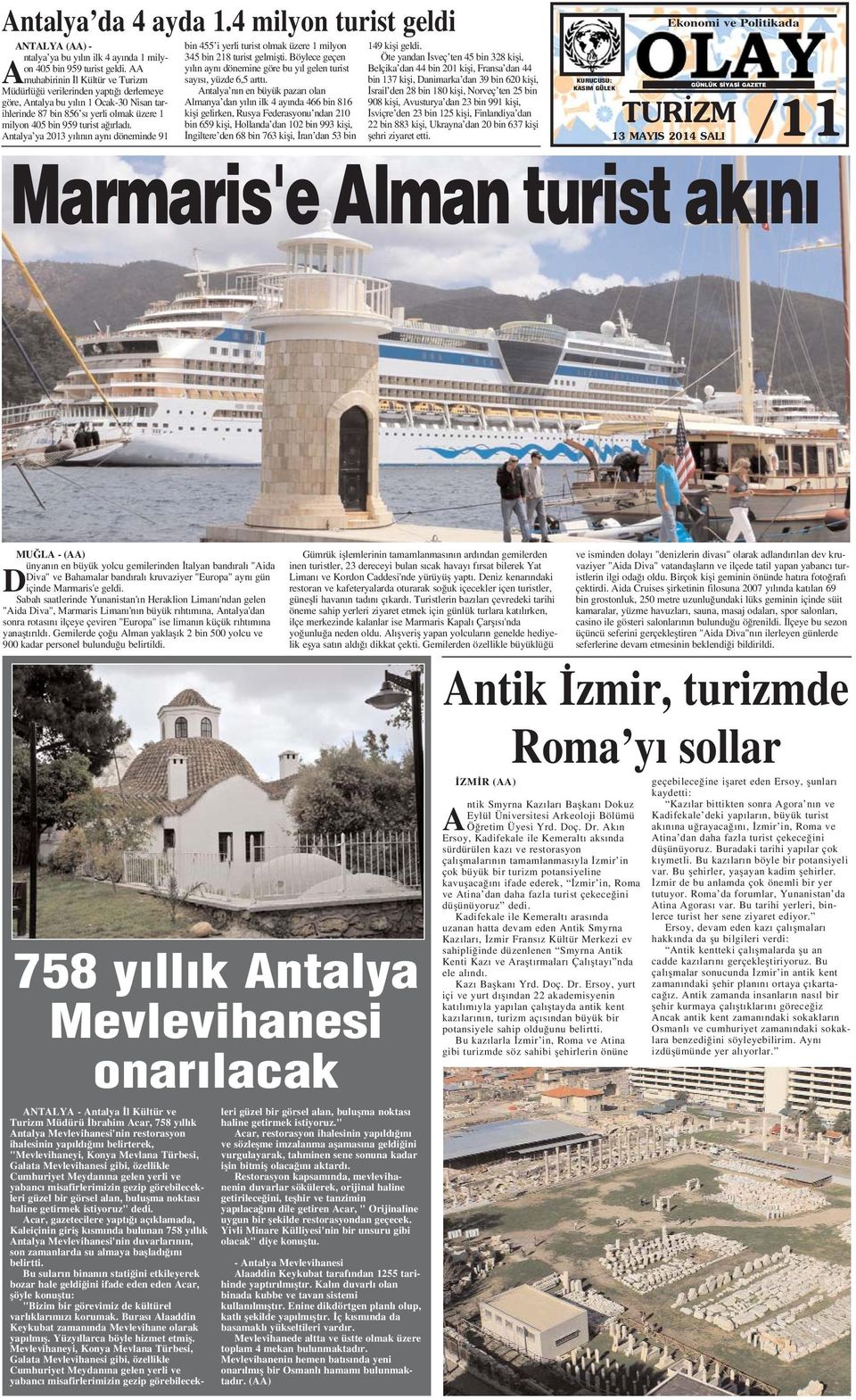 Antalya ya 2013 y l n n ayn döneminde 91 bin 455 i yerli turist olmak üzere 1 milyon 345 bin 218 turist gelmiflti. Böylece geçen y l n ayn dönemine göre bu y l gelen turist say s, yüzde 6,5 artt.