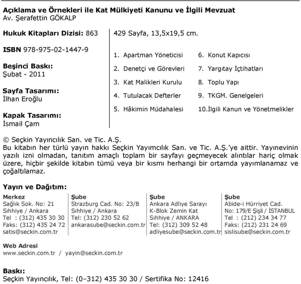 Tutulacak Defterler 5. Hâkimin Müdahalesi 6. Konut Kapıcısı 7. Yargıtay İçtihatları 8. Toplu Yapı 9. TKGM. Genelgeleri 10. İlgili Kanun ve Yönetmelikler Seçkin Yayıncılık San. ve Tic. A.Ş.