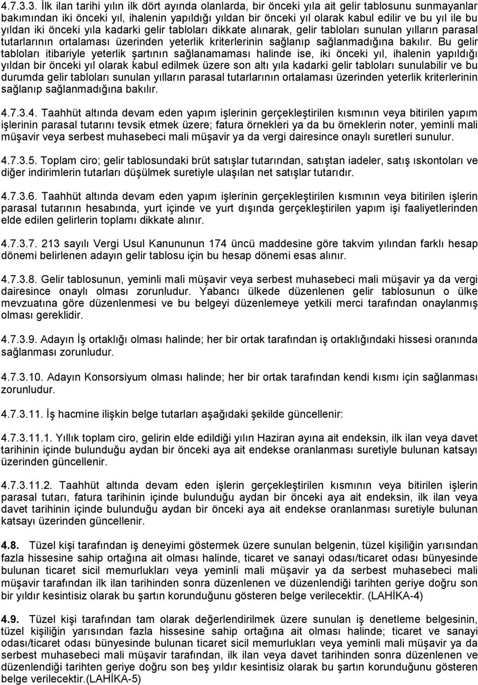 ile bu yıldan iki önceki yıla kadarki gelir tabloları dikkate alınarak, gelir tabloları sunulan yılların parasal tutarlarının ortalaması üzerinden yeterlik kriterlerinin sağlanıp sağlanmadığına