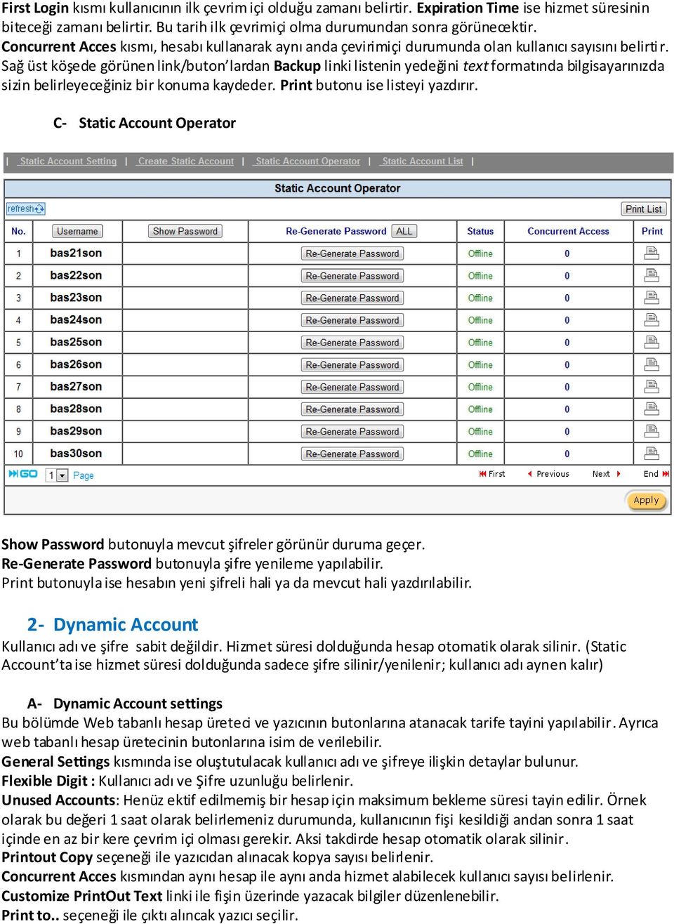 Sağ üst köşede görünen link/buton lardan Backup linki listenin yedeğini text formatında bilgisayarınızda sizin belirleyeceğiniz bir konuma kaydeder. Print butonu ise listeyi yazdırır.