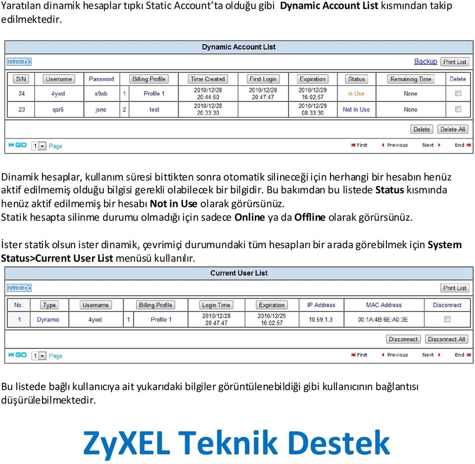 Bu bakımdan bu listede Status kısmında henüz aktif edilmemiş bir hesabı Not in Use olarak görürsünüz.