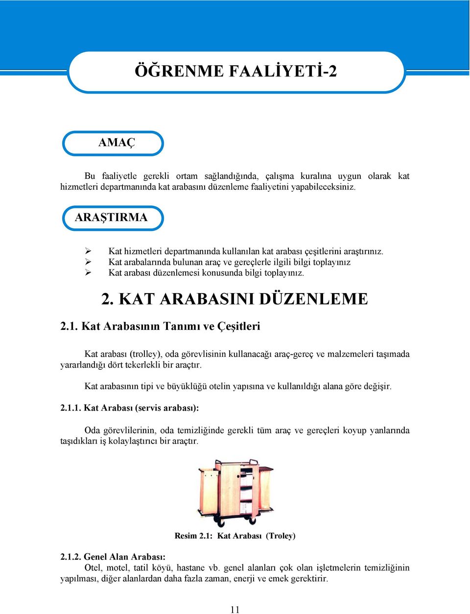 Kat arabalarında bulunan araç ve gereçlerle ilgili bilgi toplayınız Kat arabası düzenlemesi konusunda bilgi toplayınız. 2. KAT ARABASINI DÜZENLEME 2.1.