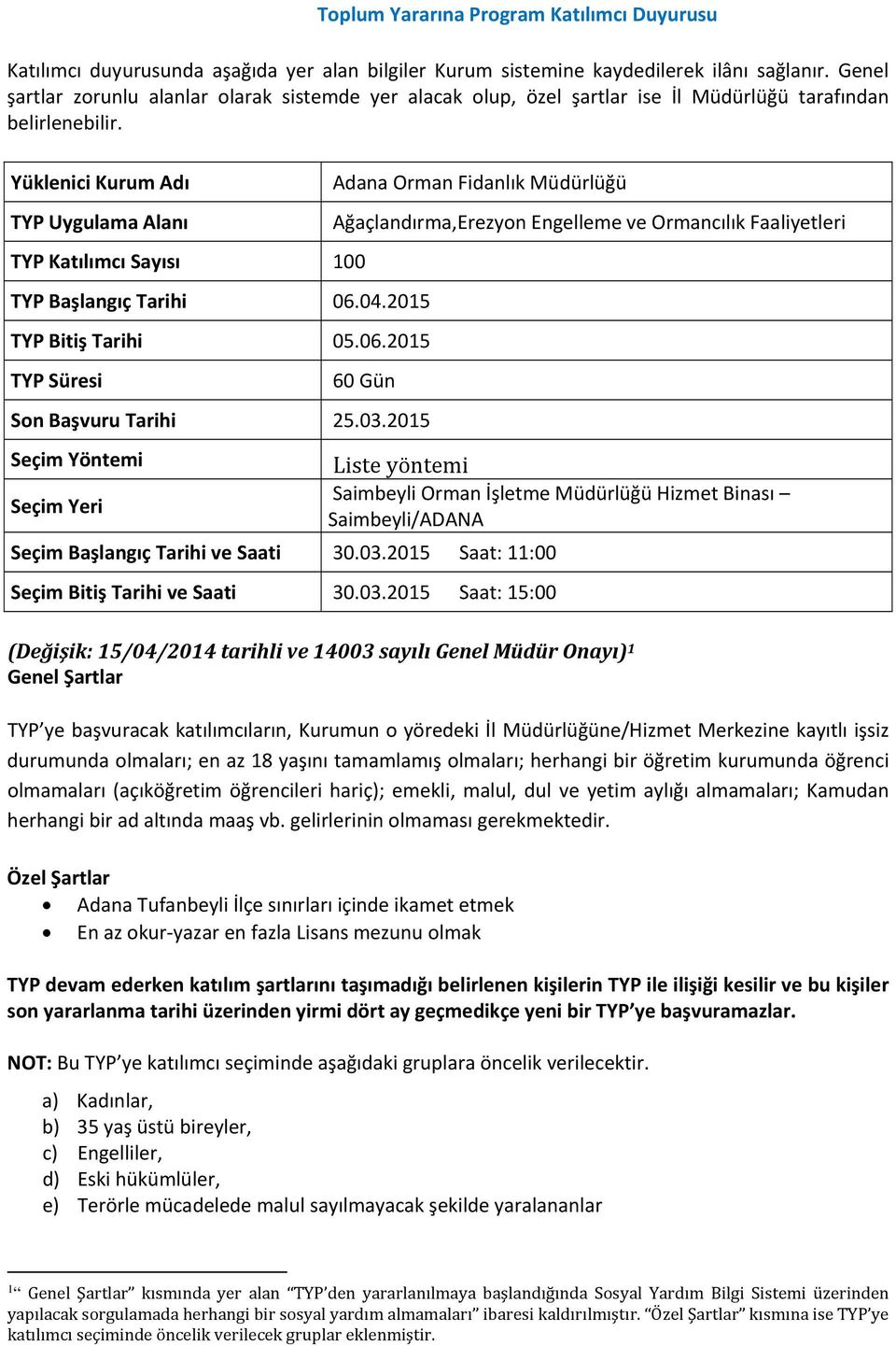 2015 Saat: 11:00 Saimbeyli Orman İşletme Müdürlüğü Hizmet Binası Saimbeyli/ADANA Adana Tufanbeyli İlçe sınırları içinde