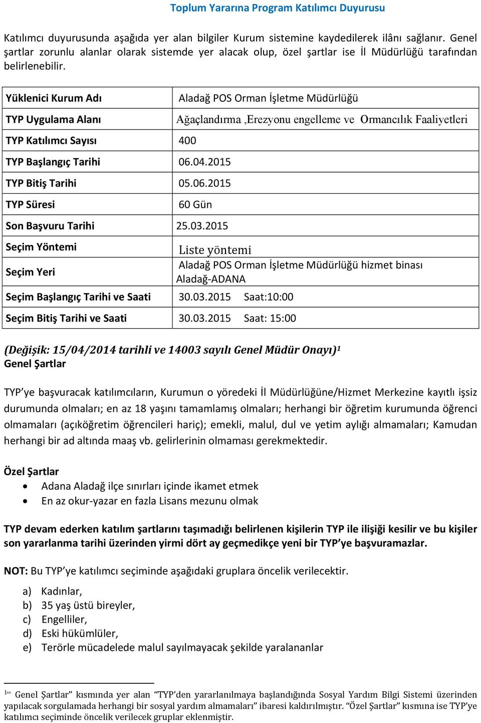 2015 Saat:10:00 Aladağ POS Orman İşletme Müdürlüğü hizmet binası Aladağ ADANA Adana Aladağ ilçe sınırları içinde ikamet