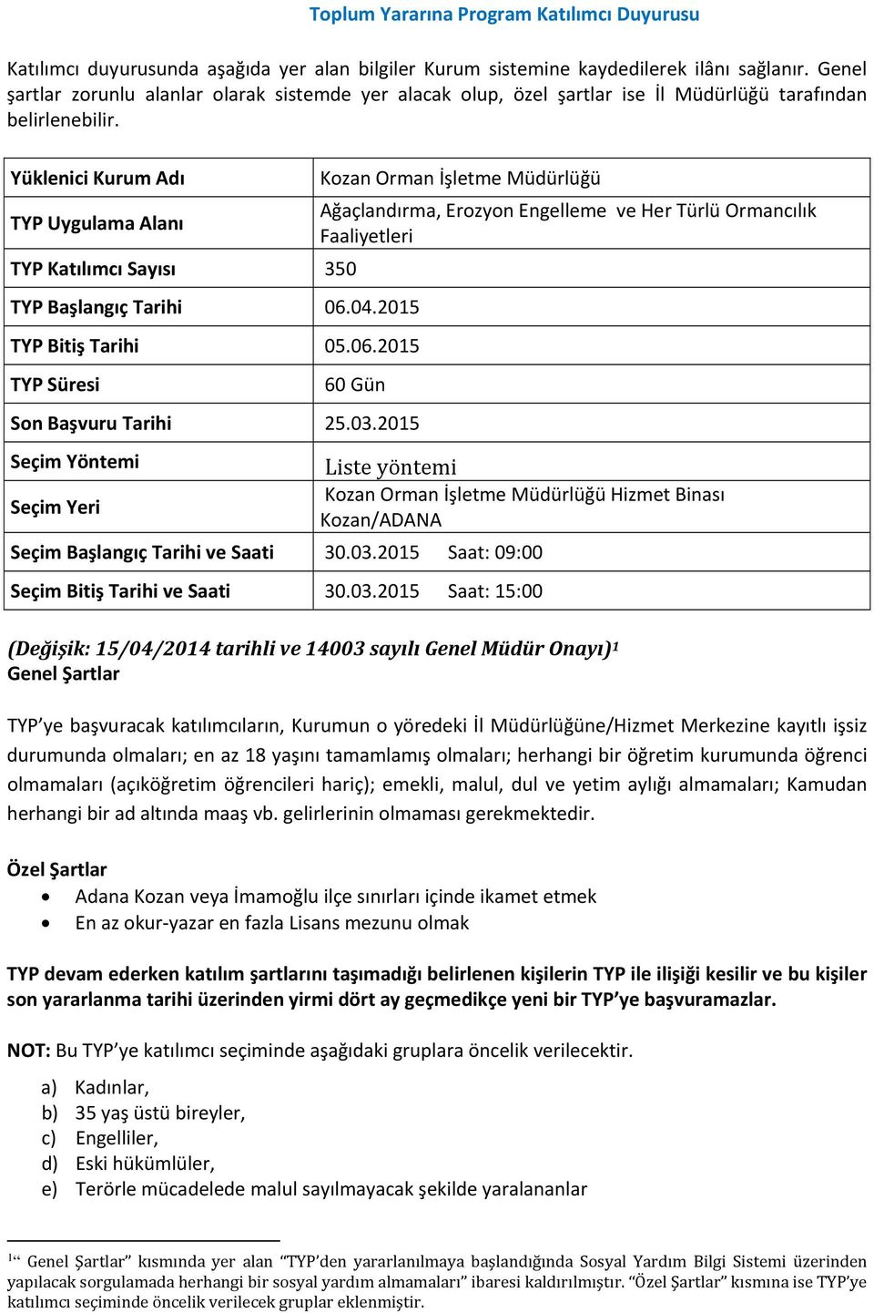 2015 Saat: 09:00 Adana Kozan veya İmamoğlu ilçe sınırları içinde ikamet etmek 1 kısmında yer alan TYP den yararlanılmaya