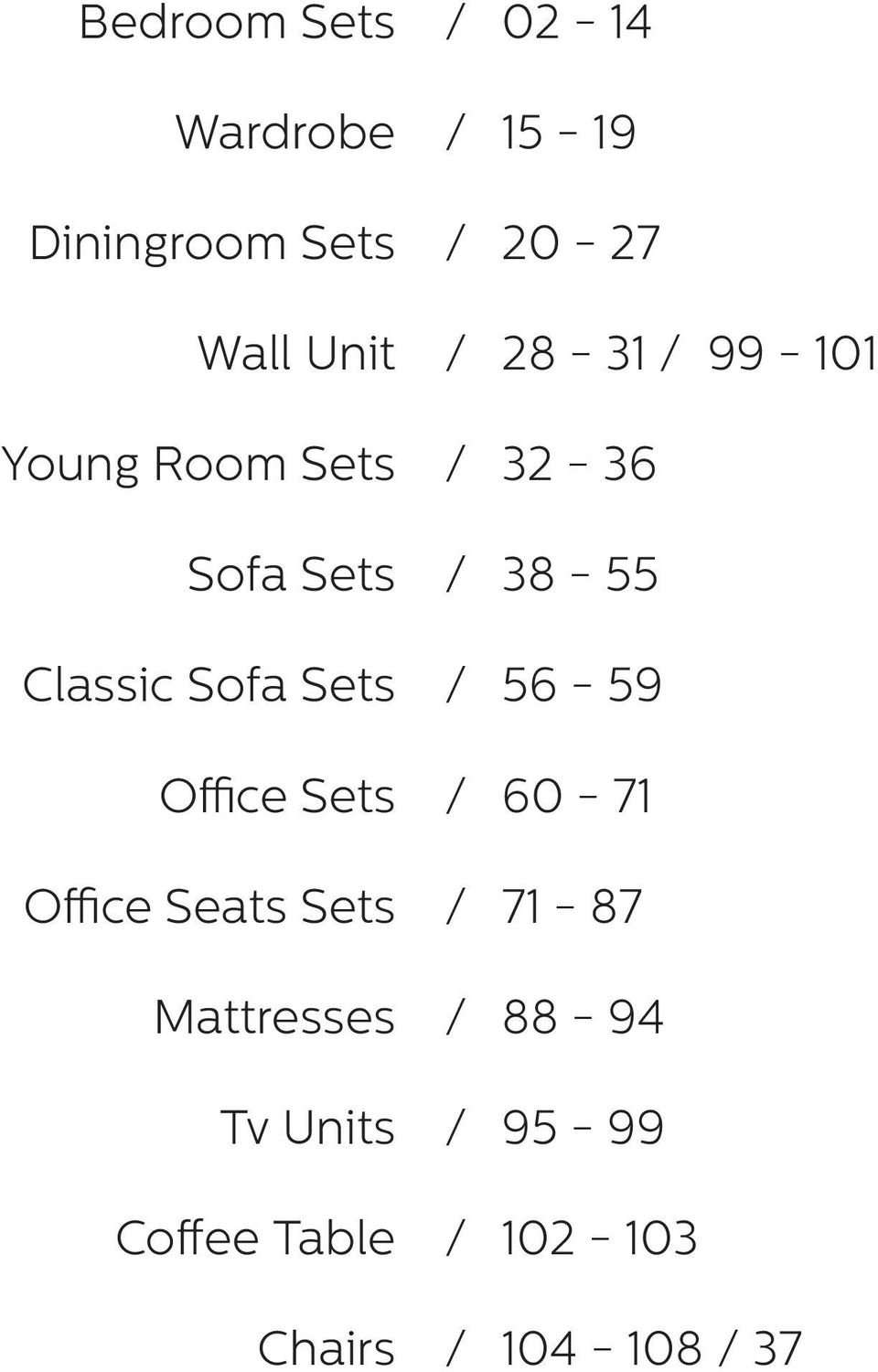 Units Coffee Table Chairs / / / / / / / / / / / / / 02-14 15-19 20-27