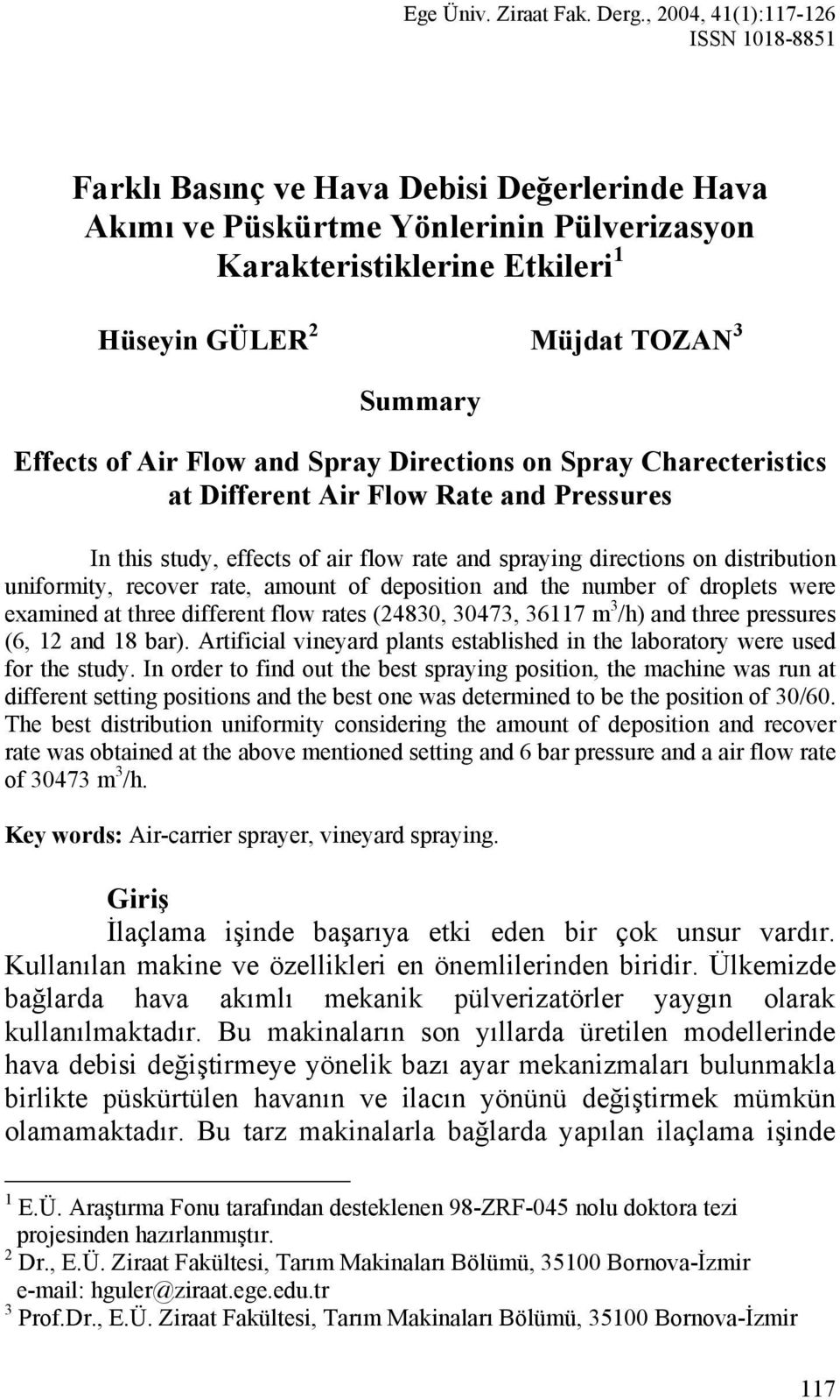 Effects of Air Flow and Spray Directions on Spray Charecteristics at Different Air Flow Rate and Pressures In this study, effects of air flow rate and spraying directions on distribution uniformity,