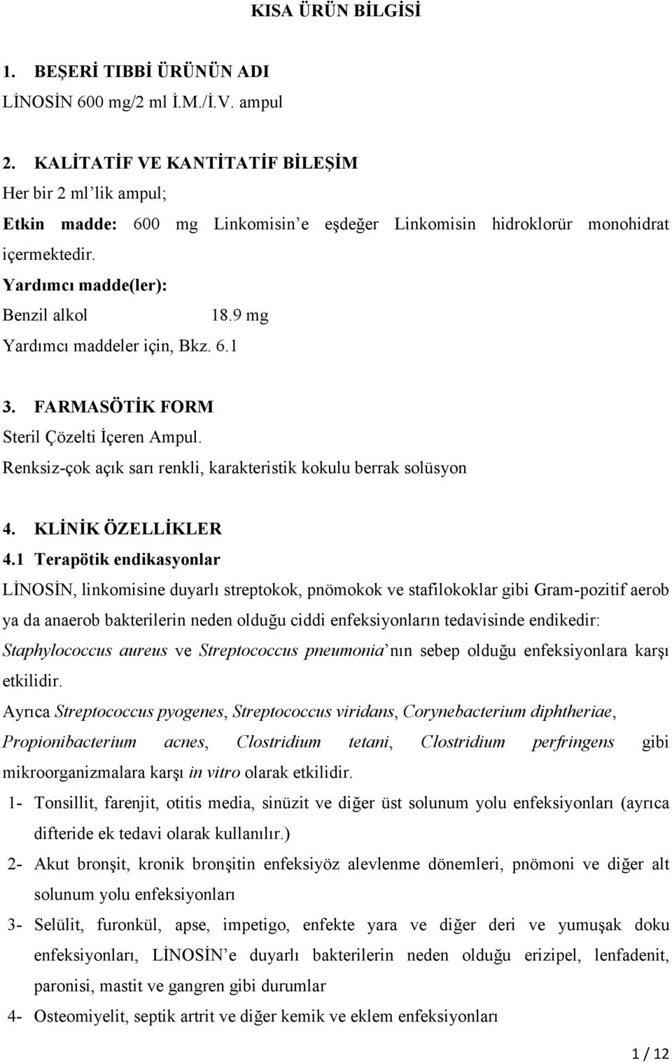 9 mg Yardımcı maddeler için, Bkz. 6.1 3. FARMASÖTİK FORM Steril Çözelti İçeren Ampul. Renksiz-çok açık sarı renkli, karakteristik kokulu berrak solüsyon 4. KLİNİK ÖZELLİKLER 4.