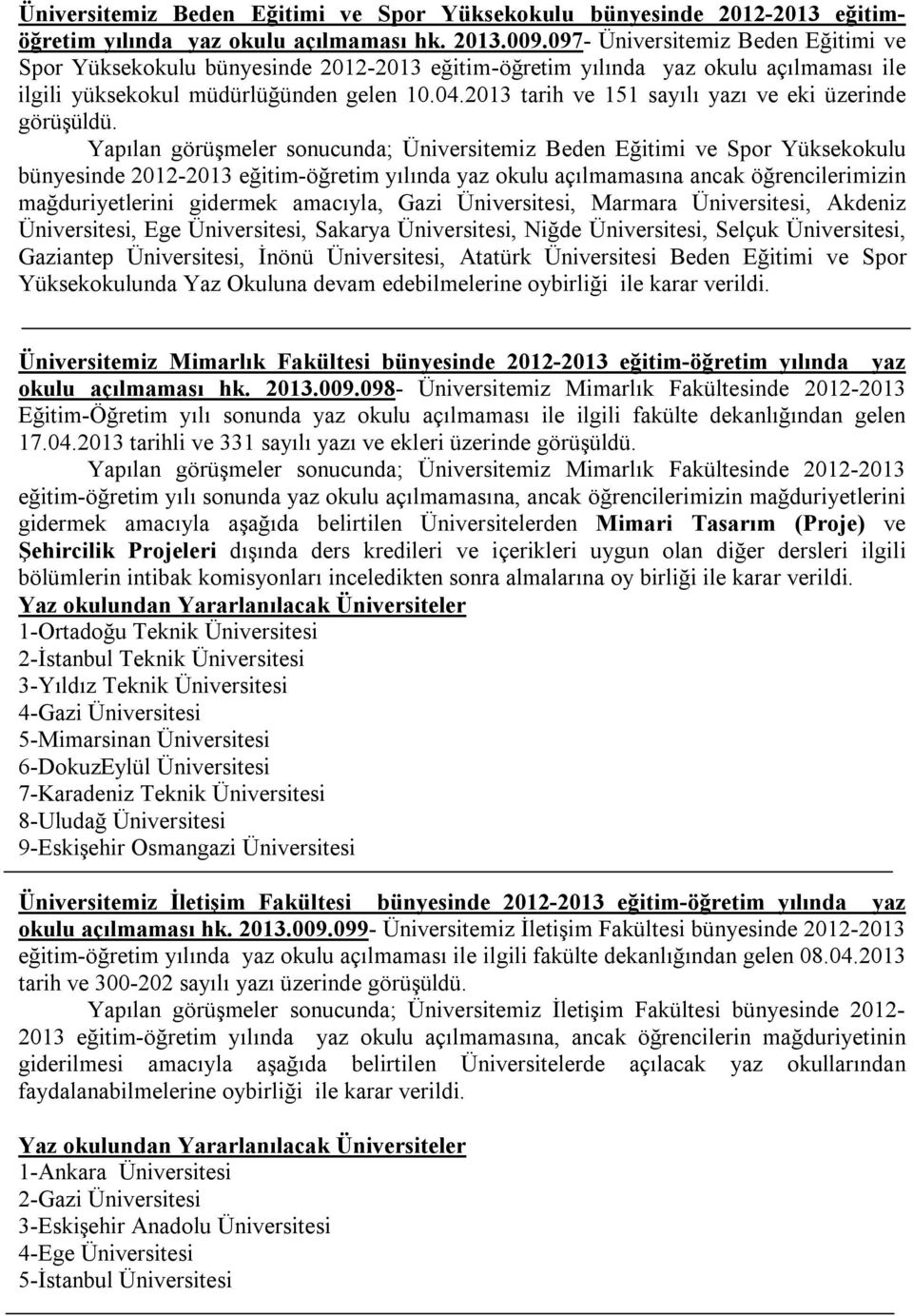 2013 tarih ve 151 sayılı yazı ve eki üzerinde görüşüldü.