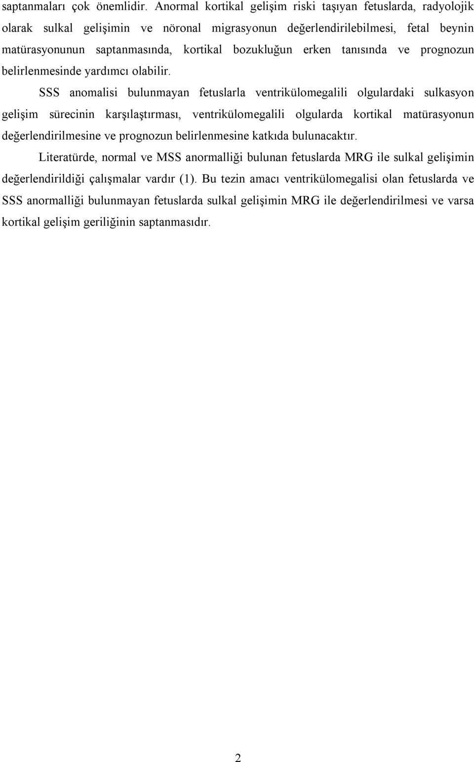 erken tanısında ve prognozun belirlenmesinde yardımcı olabilir.