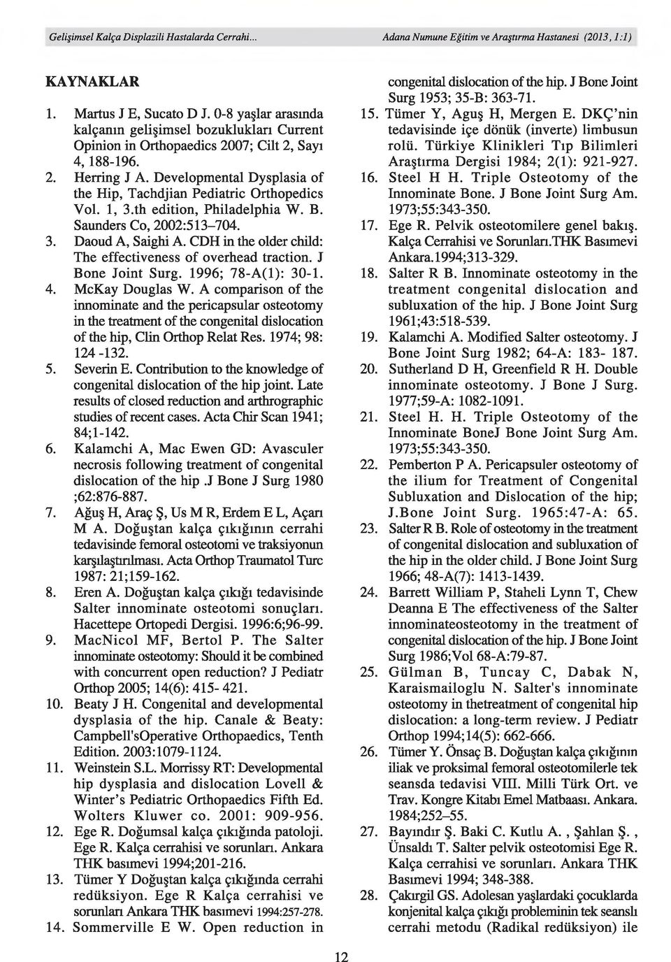 CDH in the older child: The effectiveness of overhead traction. J B one Jo in t Surg. 1996; 7 8-A (l): 30-1. 4. McKay Douglas W.