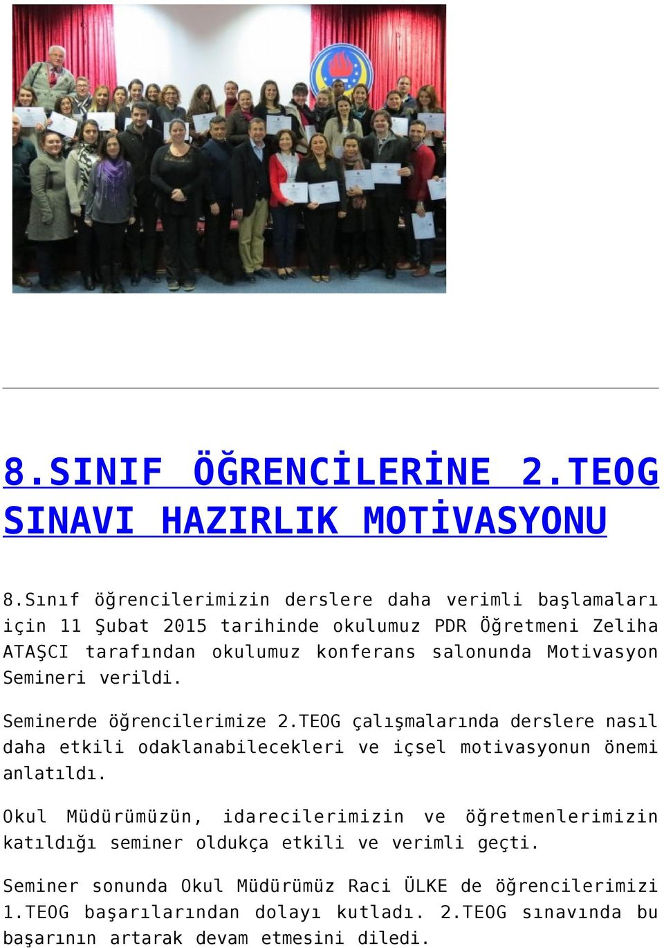 Motivasyon Semineri verildi. Seminerde öğrencilerimize 2.TEOG çalışmalarında derslere nasıl daha etkili odaklanabilecekleri ve içsel motivasyonun önemi anlatıldı.