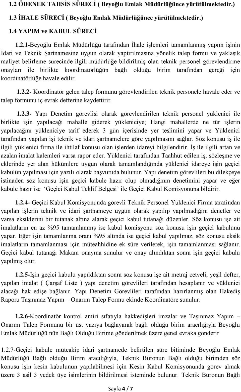 olan teknik personel görevlendirme onayları ile birlikte koordinatörlüğün bağlı olduğu birim tarafından gereği için koordinatörlüğe havale edilir. 1.2.