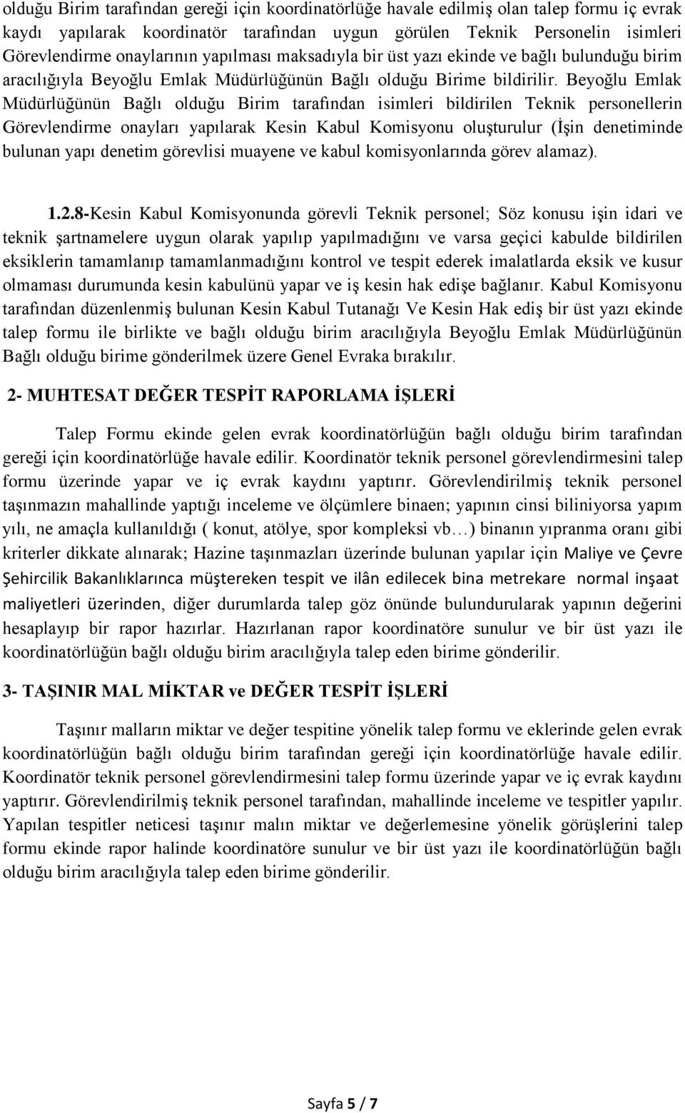 Beyoğlu Emlak Müdürlüğünün Bağlı olduğu Birim tarafından isimleri bildirilen Teknik personellerin Görevlendirme onayları yapılarak Kesin Kabul Komisyonu oluşturulur (İşin denetiminde bulunan yapı