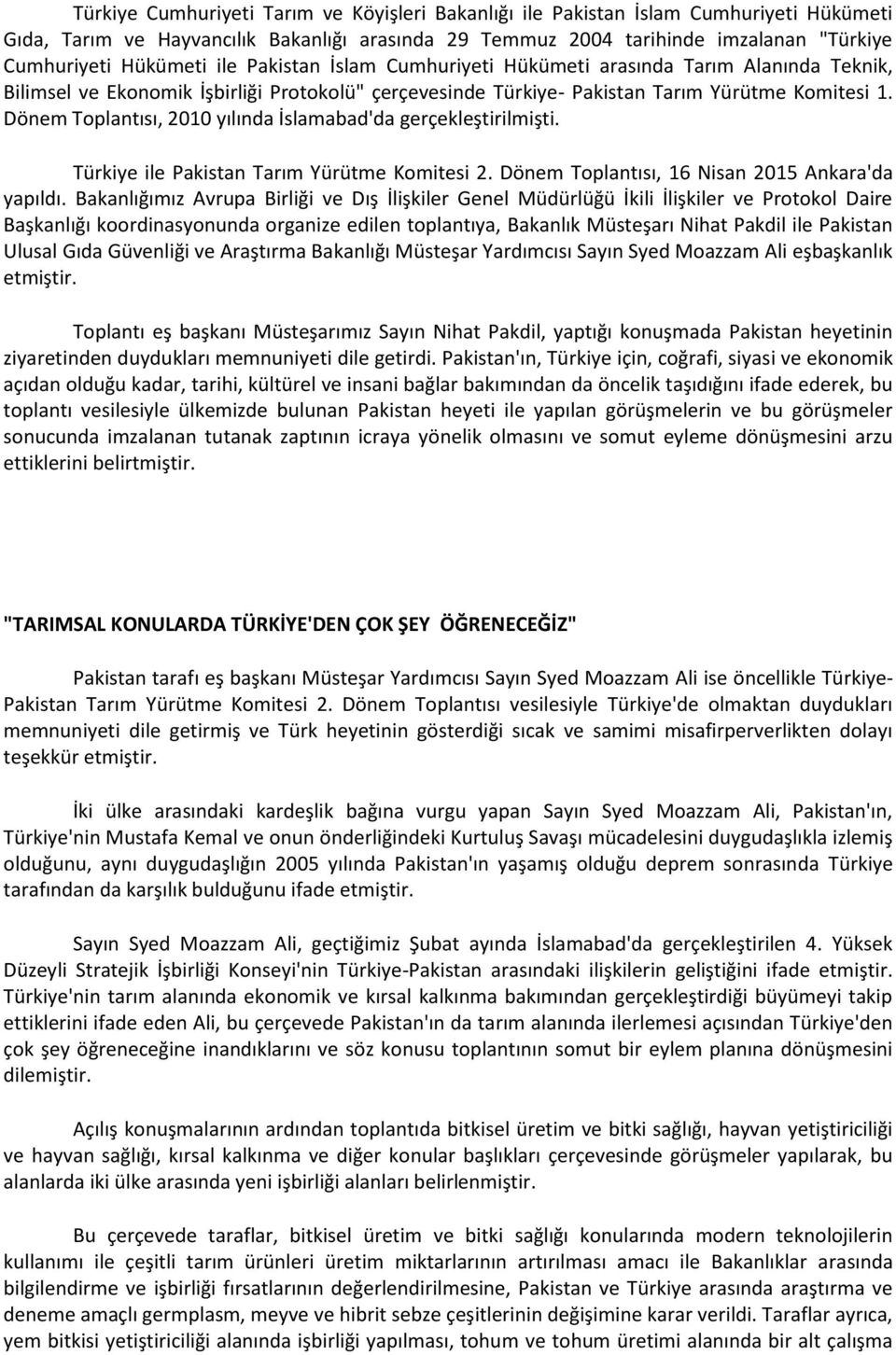 Dönem Toplantısı, 2010 yılında İslamabad'da gerçekleştirilmişti. Türkiye ile Pakistan Tarım Yürütme Komitesi 2. Dönem Toplantısı, 16 Nisan 2015 Ankara'da yapıldı.