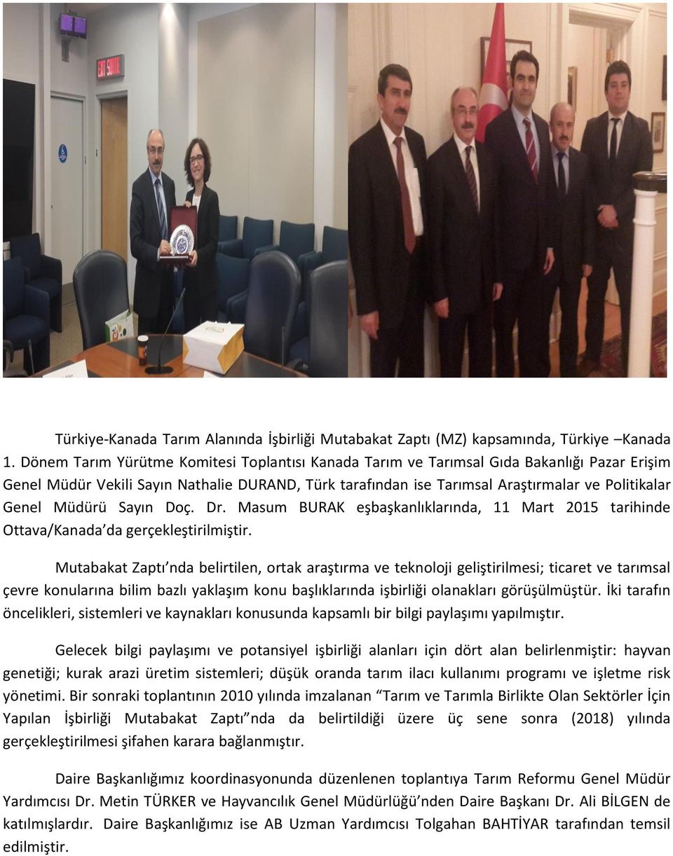 Müdürü Sayın Doç. Dr. Masum BURAK eşbaşkanlıklarında, 11 Mart 2015 tarihinde Ottava/Kanada da gerçekleştirilmiştir.