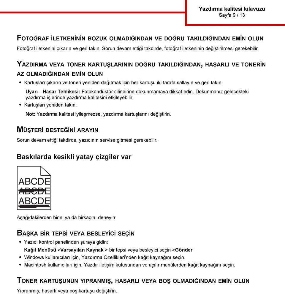 YAZDIRMA VEYA TONER KARTUŞLARININ DOĞRU TAKILDIĞINDAN, HASARLI VE TONERİN AZ OLMADIĞINDAN EMİN OLUN Kartuşları çıkarın ve toneri yeniden dağıtmak için her kartuşu iki tarafa sallayın ve geri takın.