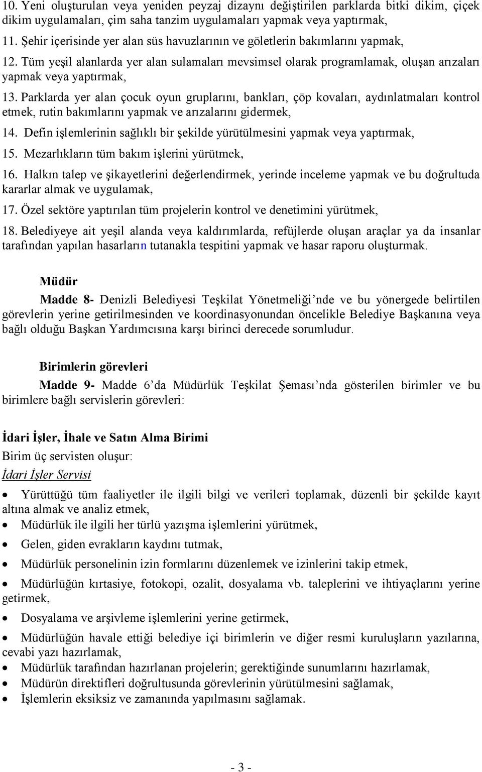 Parklarda yer alan çocuk oyun gruplarını, bankları, çöp kovaları, aydınlatmaları kontrol etmek, rutin bakımlarını yapmak ve arızalarını gidermek, 14.