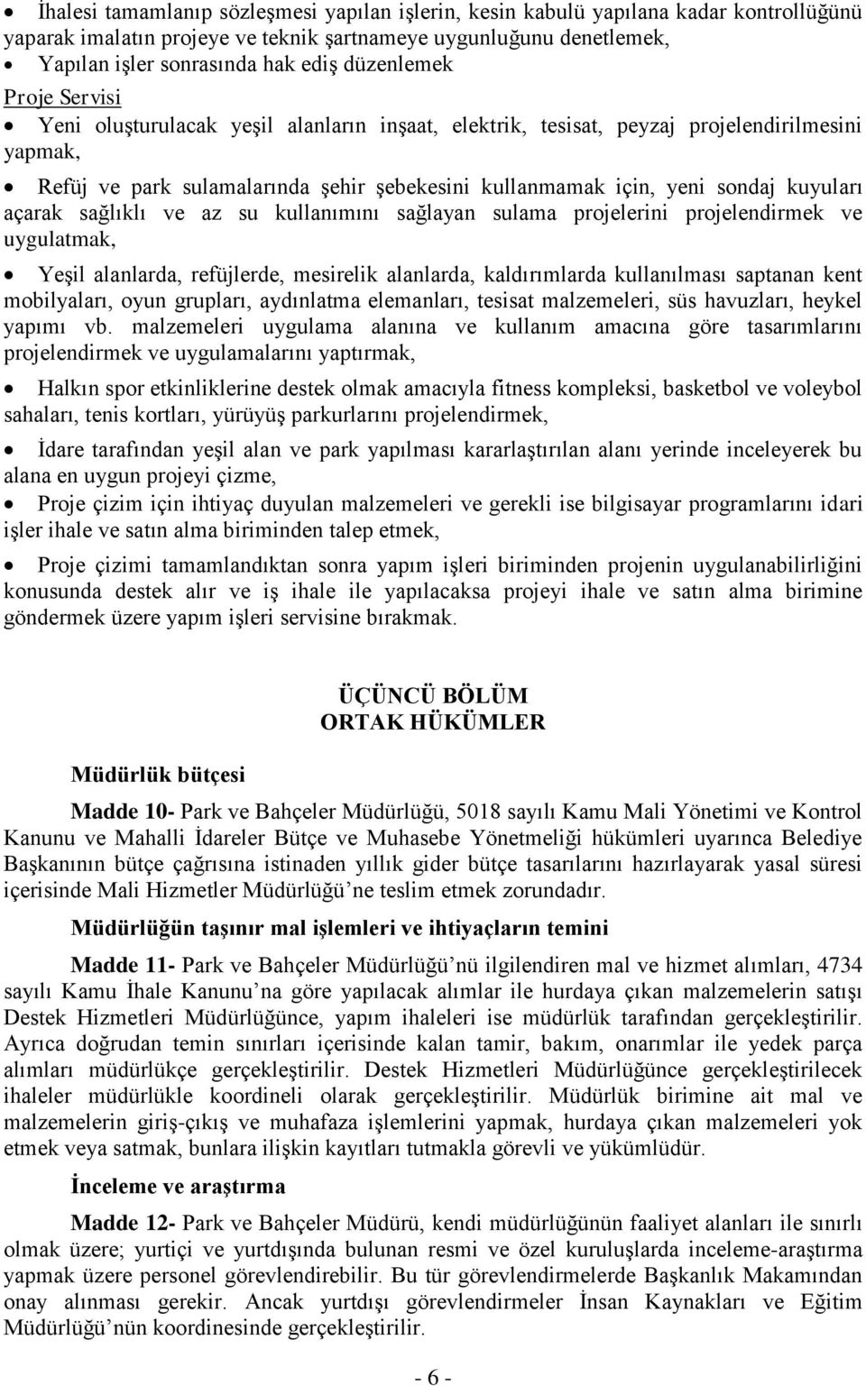 kuyuları açarak sağlıklı ve az su kullanımını sağlayan sulama projelerini projelendirmek ve uygulatmak, Yeşil alanlarda, refüjlerde, mesirelik alanlarda, kaldırımlarda kullanılması saptanan kent