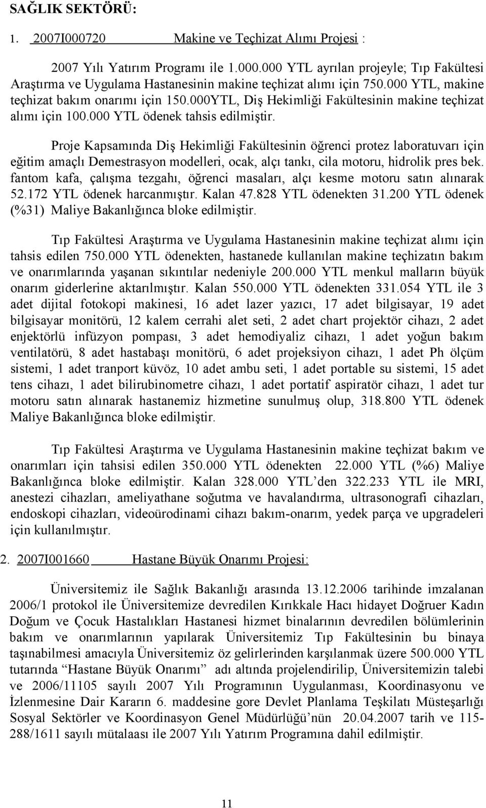 Proje Kapsamında Diş Hekimliği Fakültesinin öğrenci protez laboratuvarı için eğitim amaçlı Demestrasyon modelleri, ocak, alçı tankı, cila motoru, hidrolik pres bek.