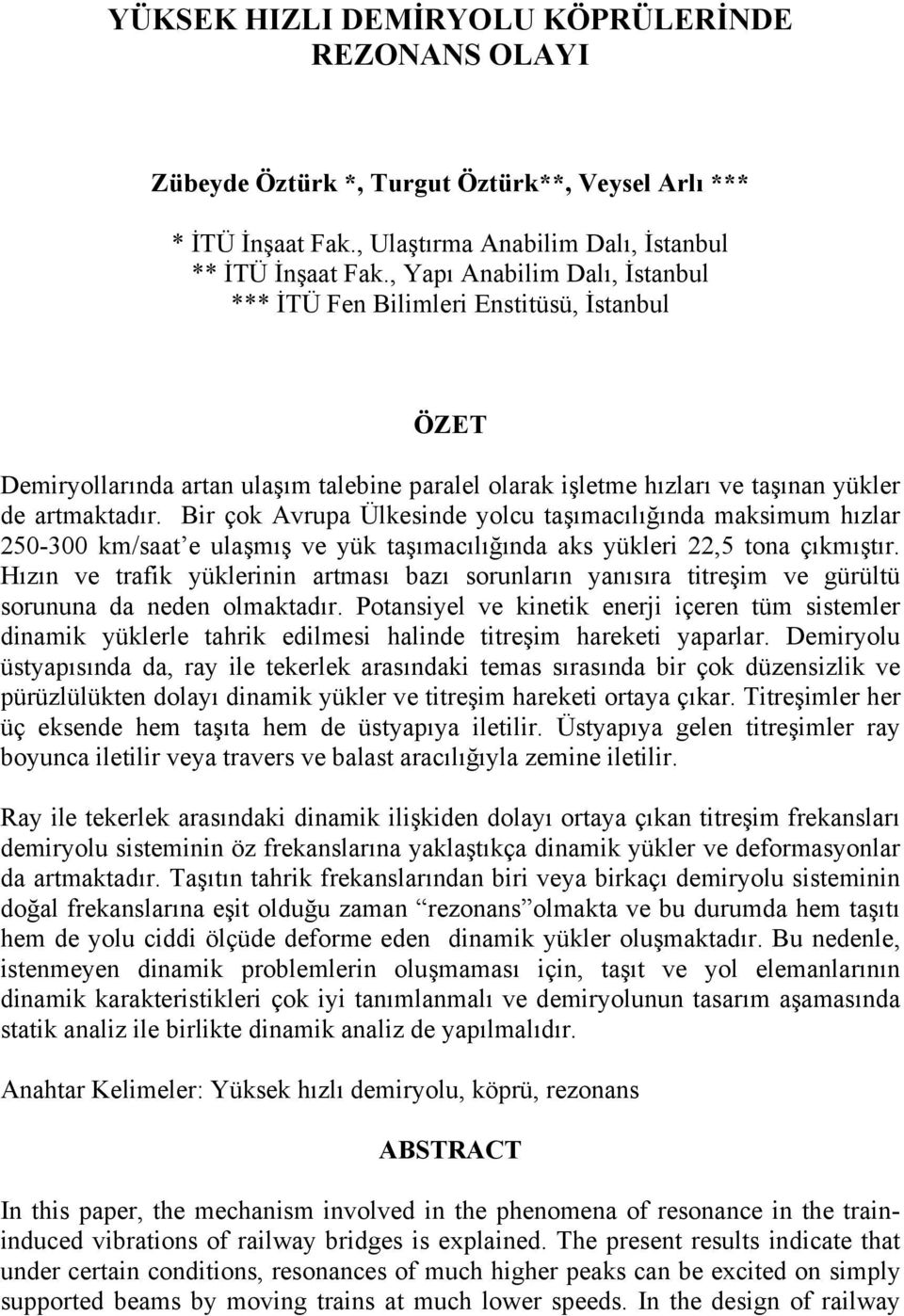 Bir çok Avrupa Ülkesinde yolcu taşımacılığında maksimum hızlar 250-300 km/saat e ulaşmış ve yük taşımacılığında aks yükleri 22,5 tona çıkmıştır.