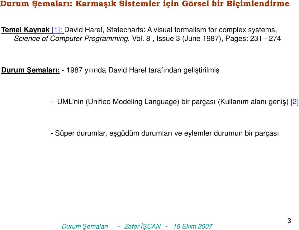 8, Issue 3 (June 1987), Pages: 231-274 Durum Şemaları: - 1987 yılında David Harel tarafından