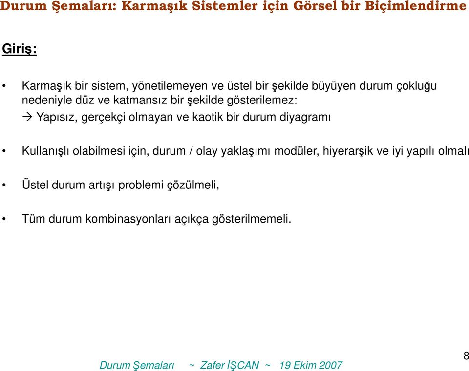 durum diyagramı Kullanışlı olabilmesi için, durum / olay yaklaşımı modüler, hiyerarşik ve iyi