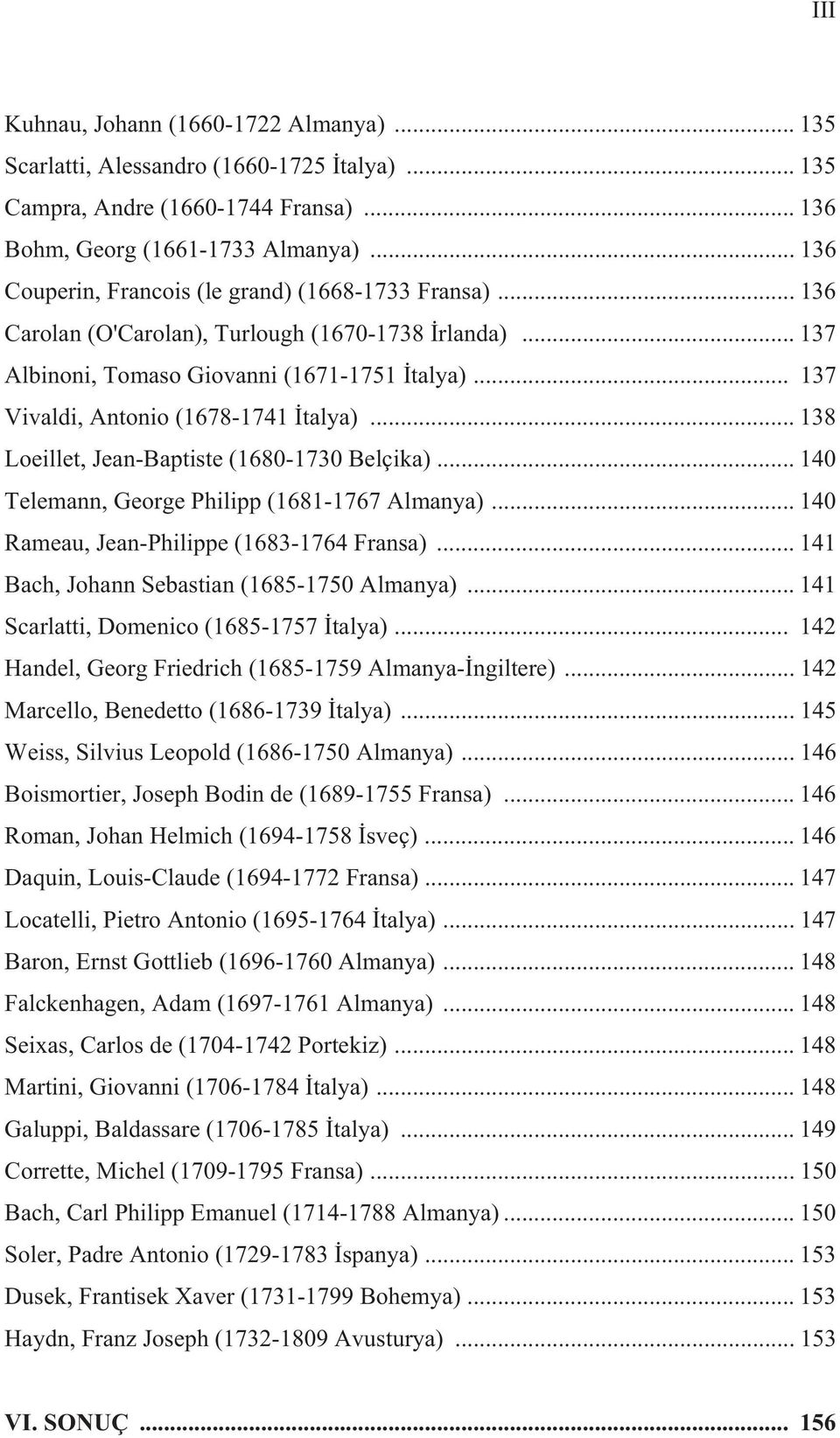 .. 137 Vivaldi, Antonio (1678-1741 talya)... 138 Loeillet, Jean-Baptiste (1680-1730 Belçika)... 140 Telemann, George Philipp (1681-1767 Almanya)... 140 Rameau, Jean-Philippe (1683-1764 Fransa).