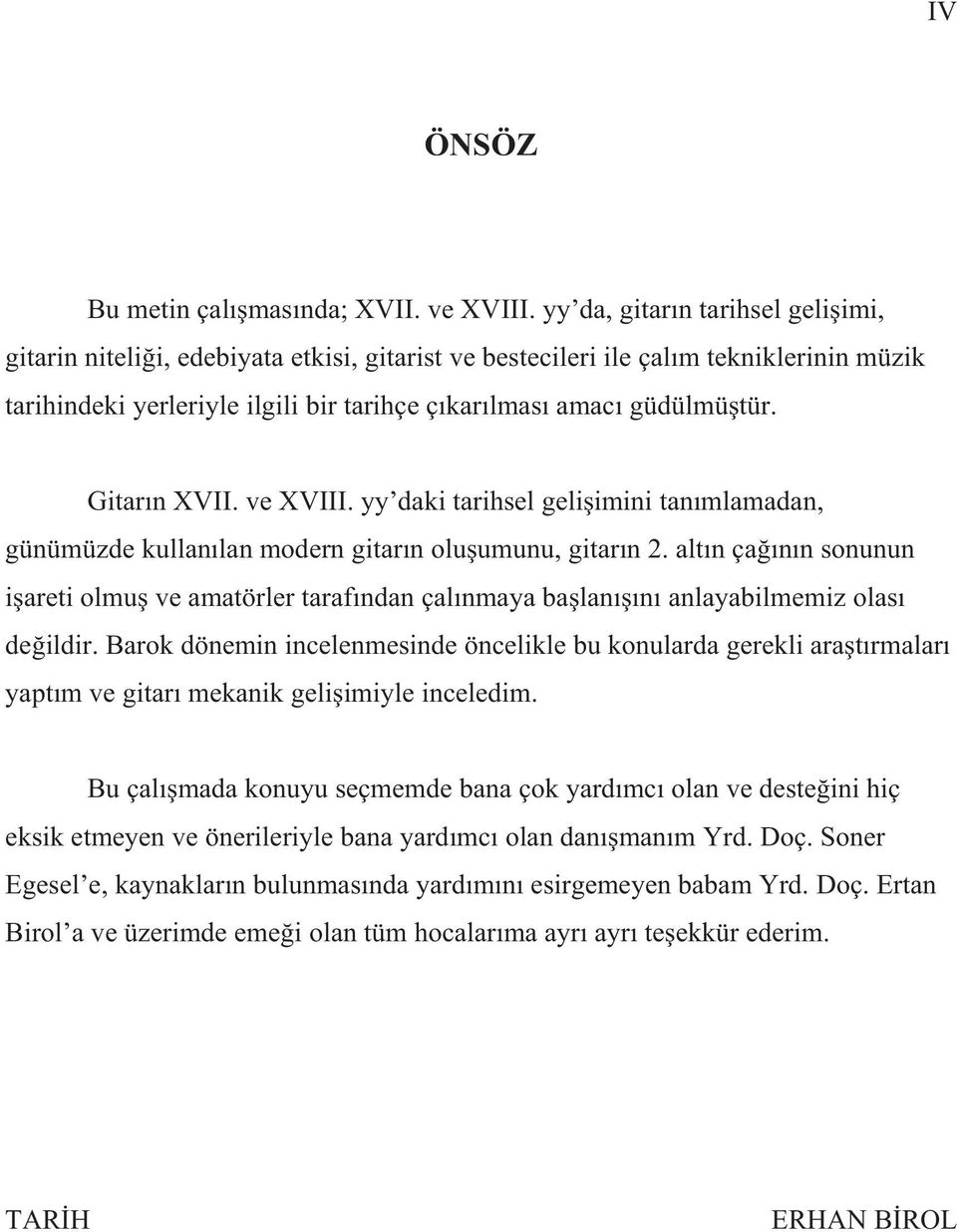 Gitar n XVII. ve XVIII. yy daki tarihsel geli imini tan mlamadan, günümüzde kullan lan modern gitar n olu umunu, gitar n 2.