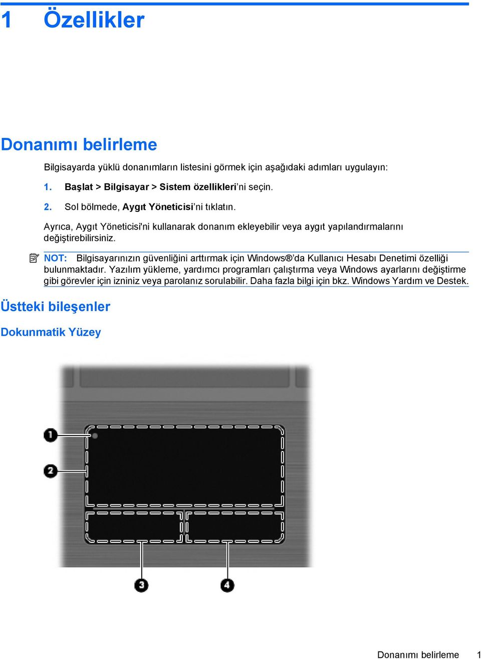 NOT: Bilgisayarınızın güvenliğini arttırmak için Windows da Kullanıcı Hesabı Denetimi özelliği bulunmaktadır.