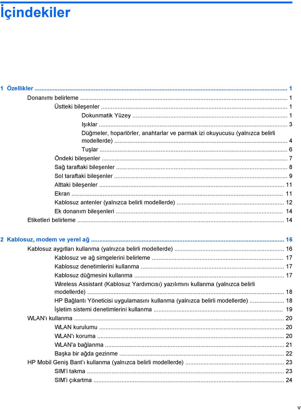 .. 12 Ek donanım bileşenleri... 14 Etiketleri belirleme... 14 2 Kablosuz, modem ve yerel ağ... 16 Kablosuz aygıtları kullanma (yalnızca belirli modellerde)... 16 Kablosuz ve ağ simgelerini belirleme.