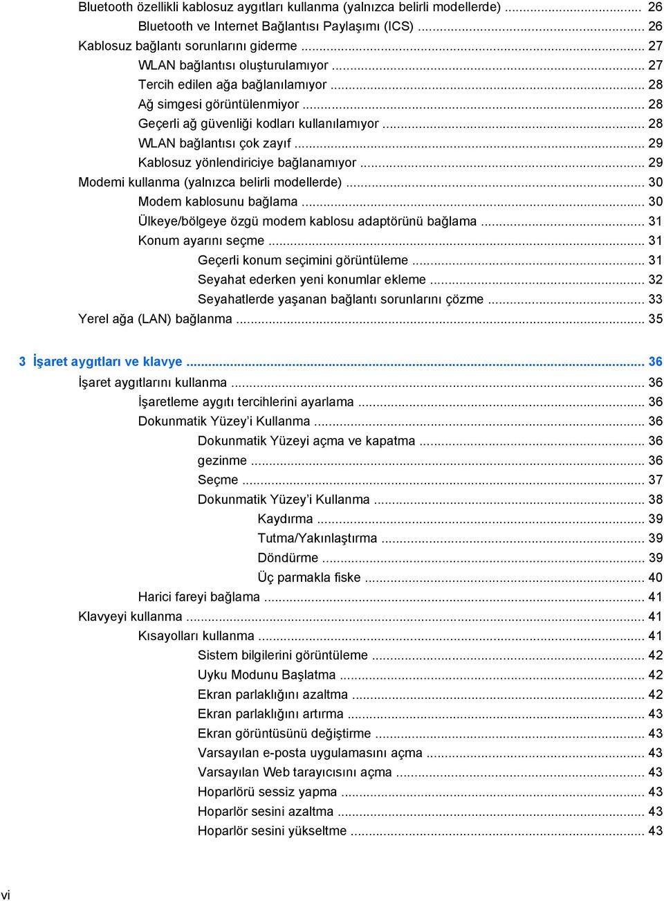 .. 29 Kablosuz yönlendiriciye bağlanamıyor... 29 Modemi kullanma (yalnızca belirli modellerde)... 30 Modem kablosunu bağlama... 30 Ülkeye/bölgeye özgü modem kablosu adaptörünü bağlama.