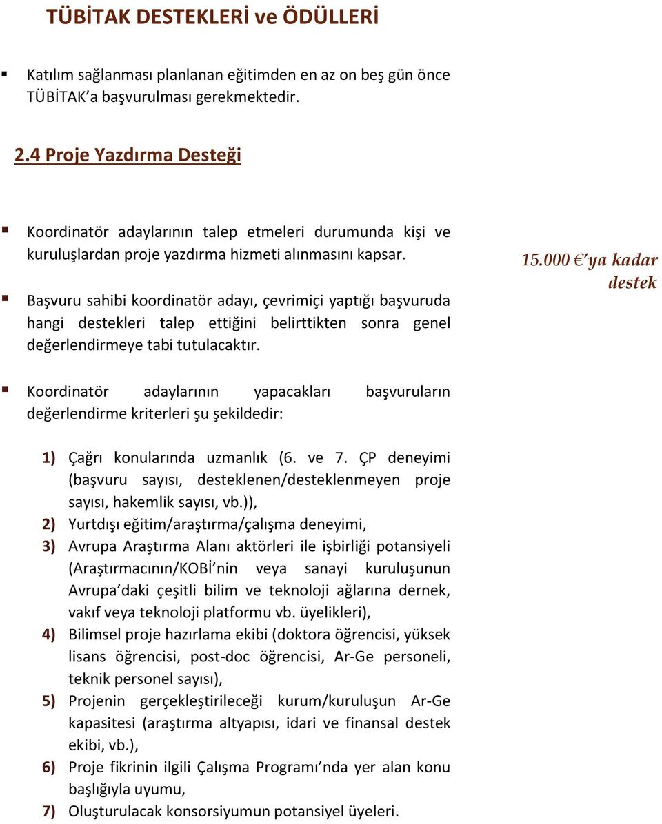 Başvuru sahibi krdinatör adayı, çevrimiçi yaptığı başvuruda hangi destekleri talep ettiğini belirttikten snra genel değerlendirmeye tabi tutulacaktır. 15.