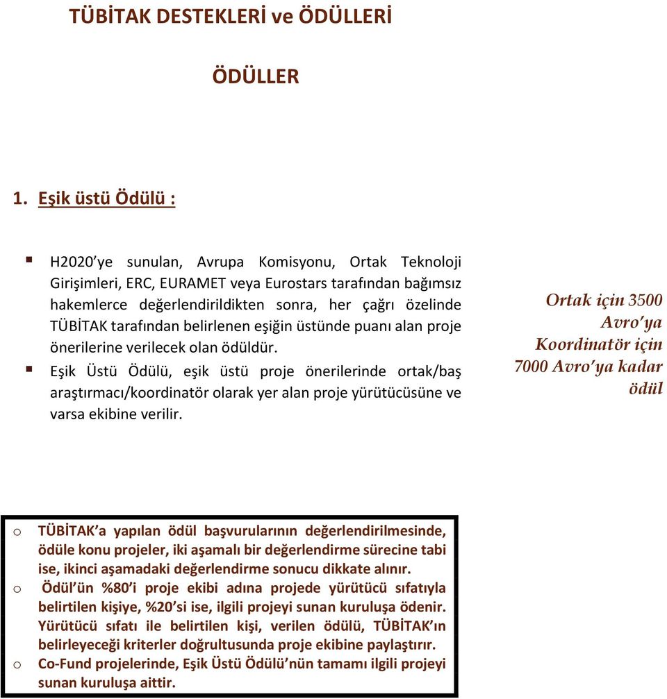 tarafından belirlenen eşiğin üstünde puanı alan prje önerilerine verilecek lan ödüldür.