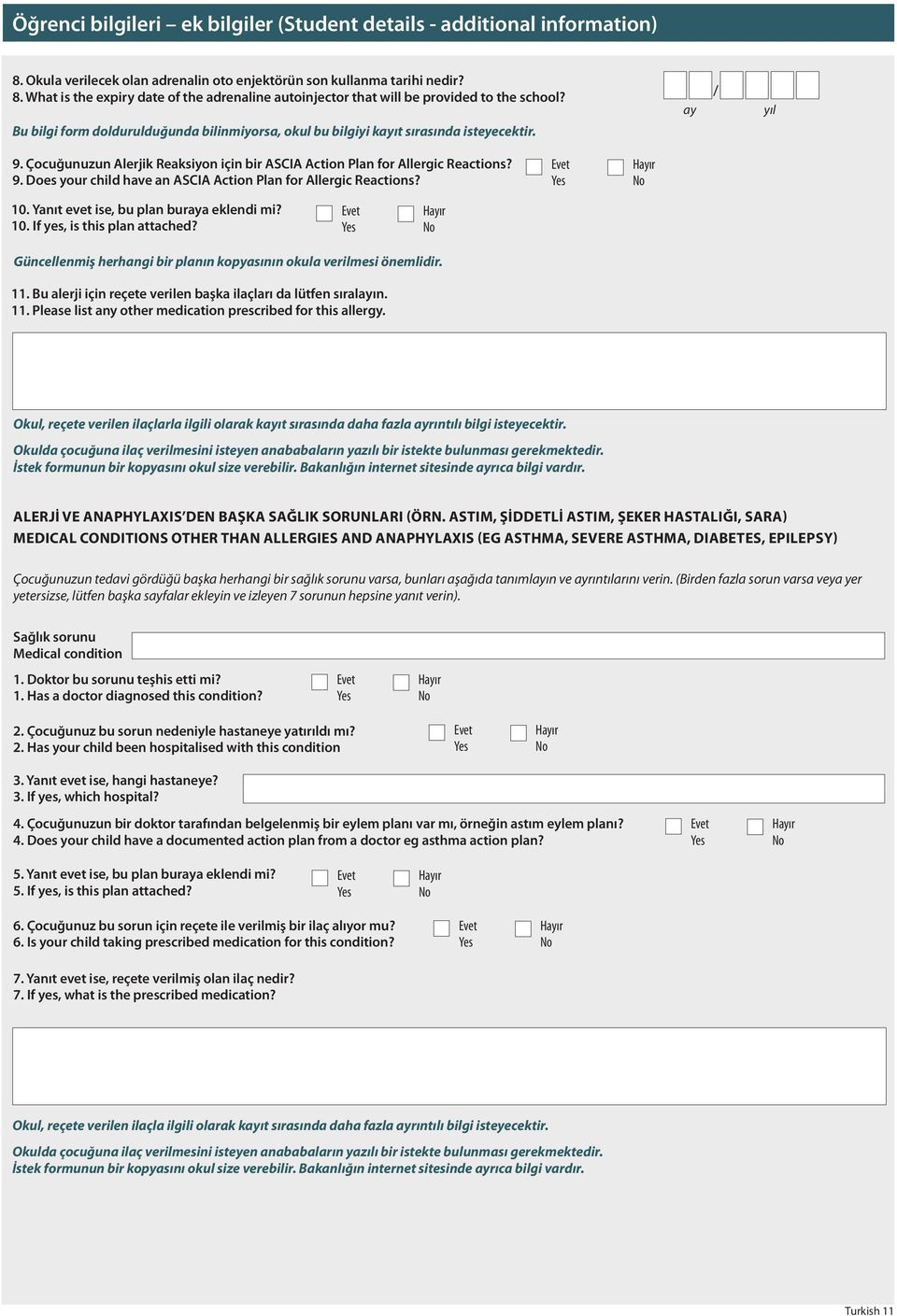 10. Yanıt evet ise, bu plan buraya eklendi mi? 10. If yes, is this plan attached? Güncellenmiş herhangi bir planın kopyasının okula verilmesi önemlidir. 11.