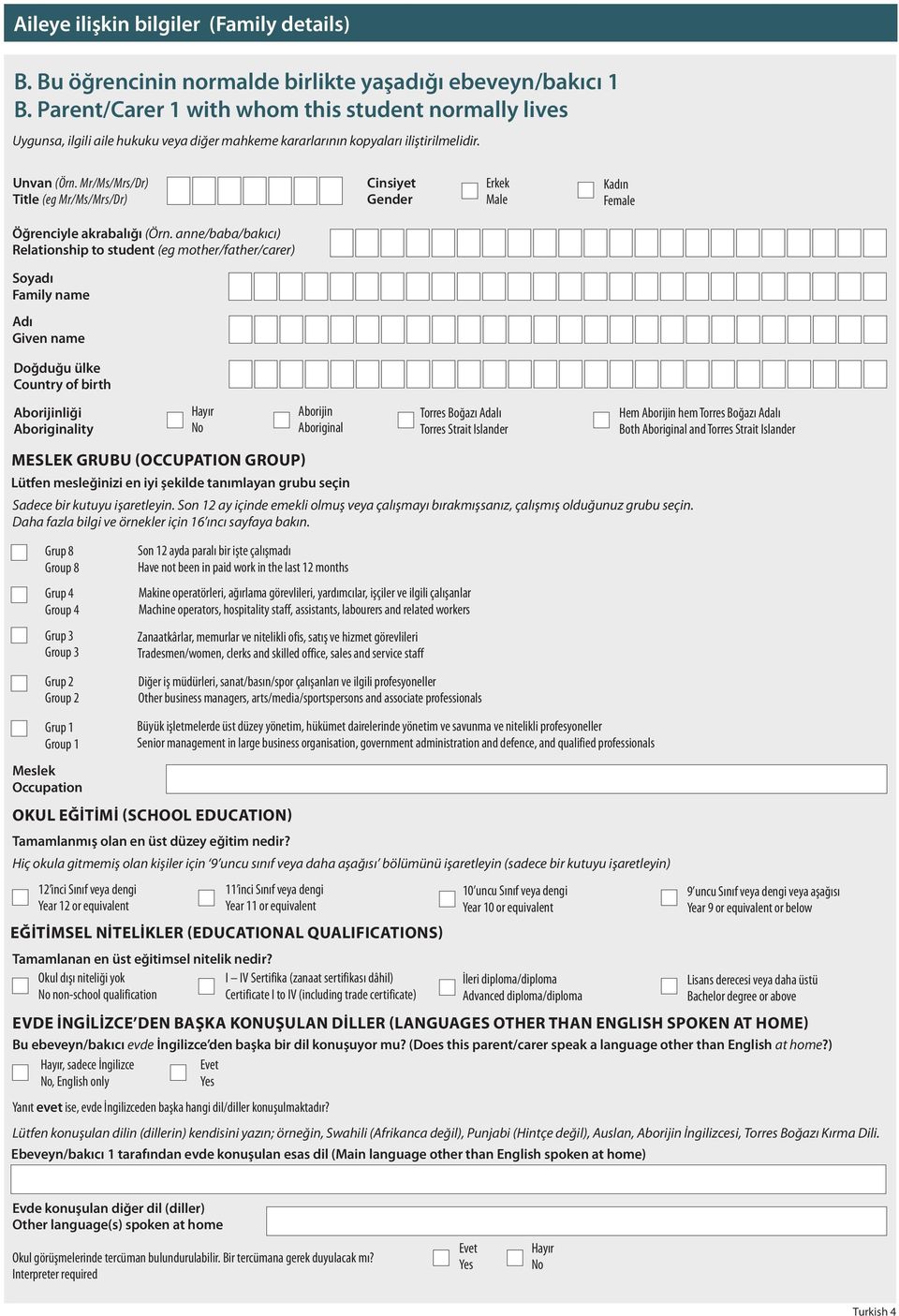 Mr/Ms/Mrs/Dr) Title (eg Mr/Ms/Mrs/Dr) Cinsiyet Gender Erkek Male Kadın Female Öğrenciyle akrabalığı (Örn.