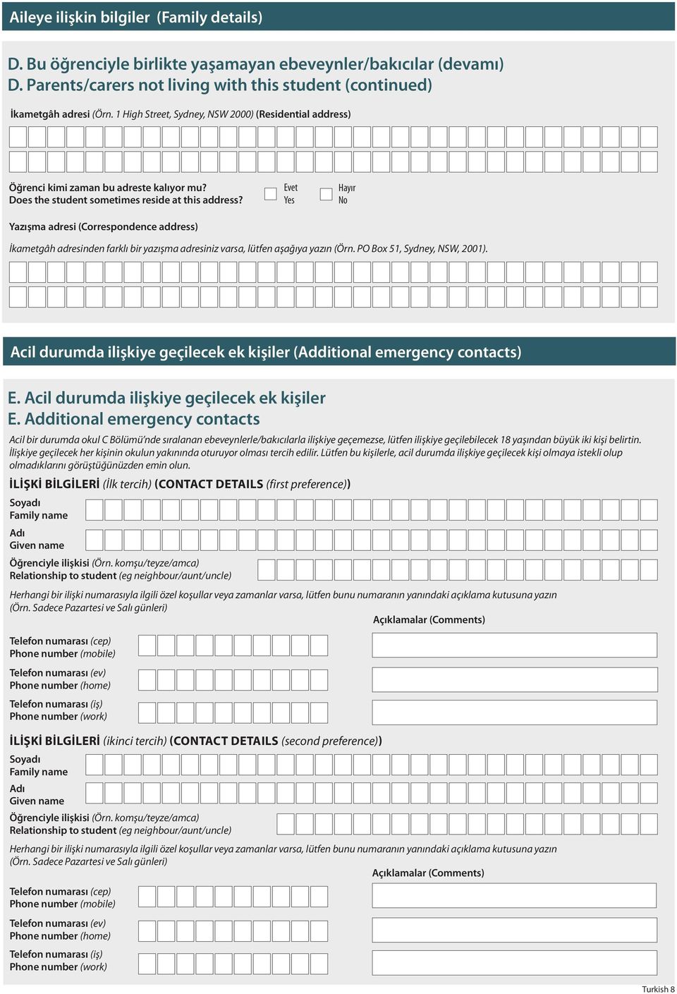 Yazışma adresi (Correspondence address) İkametgâh adresinden farklı bir yazışma adresiniz varsa, lütfen aşağıya yazın (Örn. PO Box 51, Sydney, NSW, 2001).