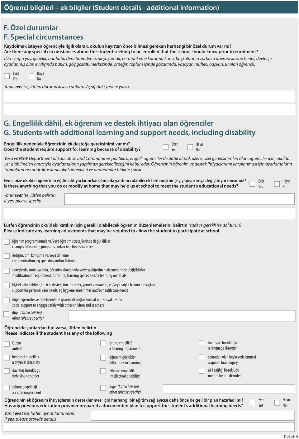 Are there any special circumstances about the student seeking to be enrolled that the school should know prior to enrolment? (Örn.