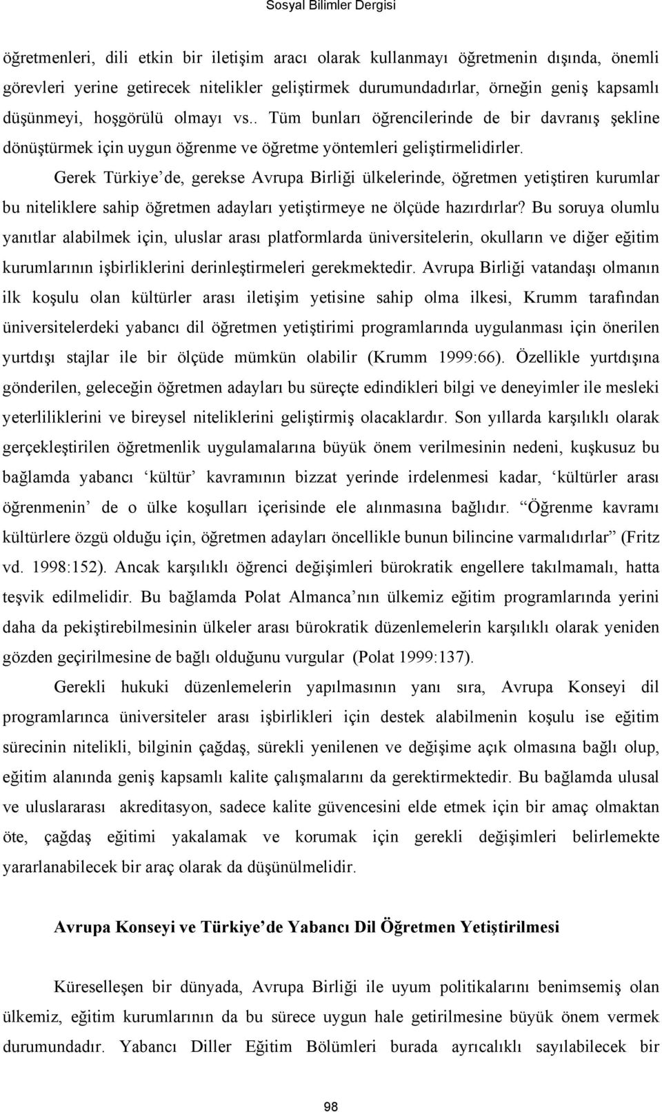 Gerek Türkiye de, gerekse Avrupa Birliği ülkelerinde, öğretmen yetiştiren kurumlar bu niteliklere sahip öğretmen adayları yetiştirmeye ne ölçüde hazırdırlar?