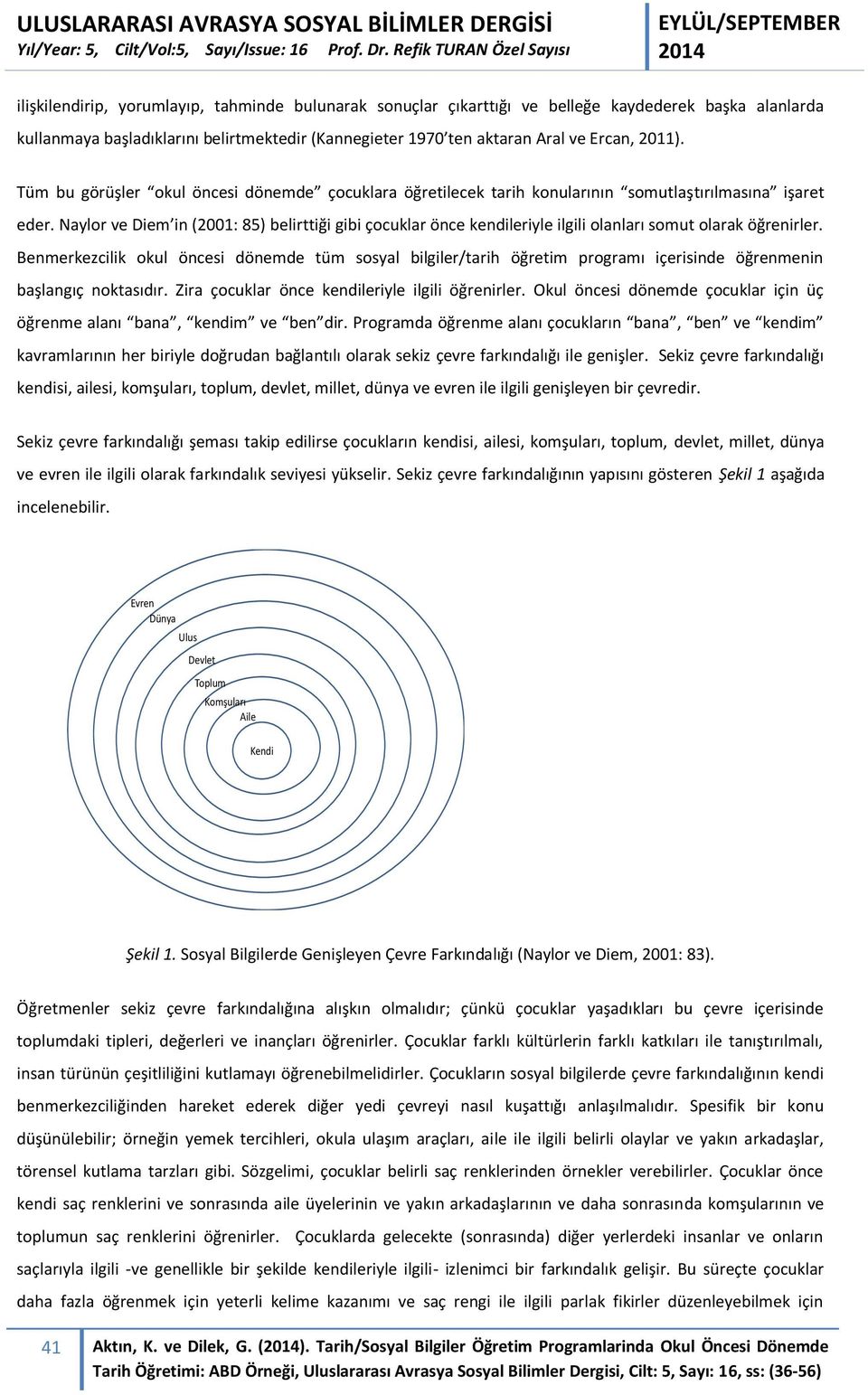 Naylor ve Diem in (2001: 85) belirttiği gibi çocuklar önce kendileriyle ilgili olanları somut olarak öğrenirler.