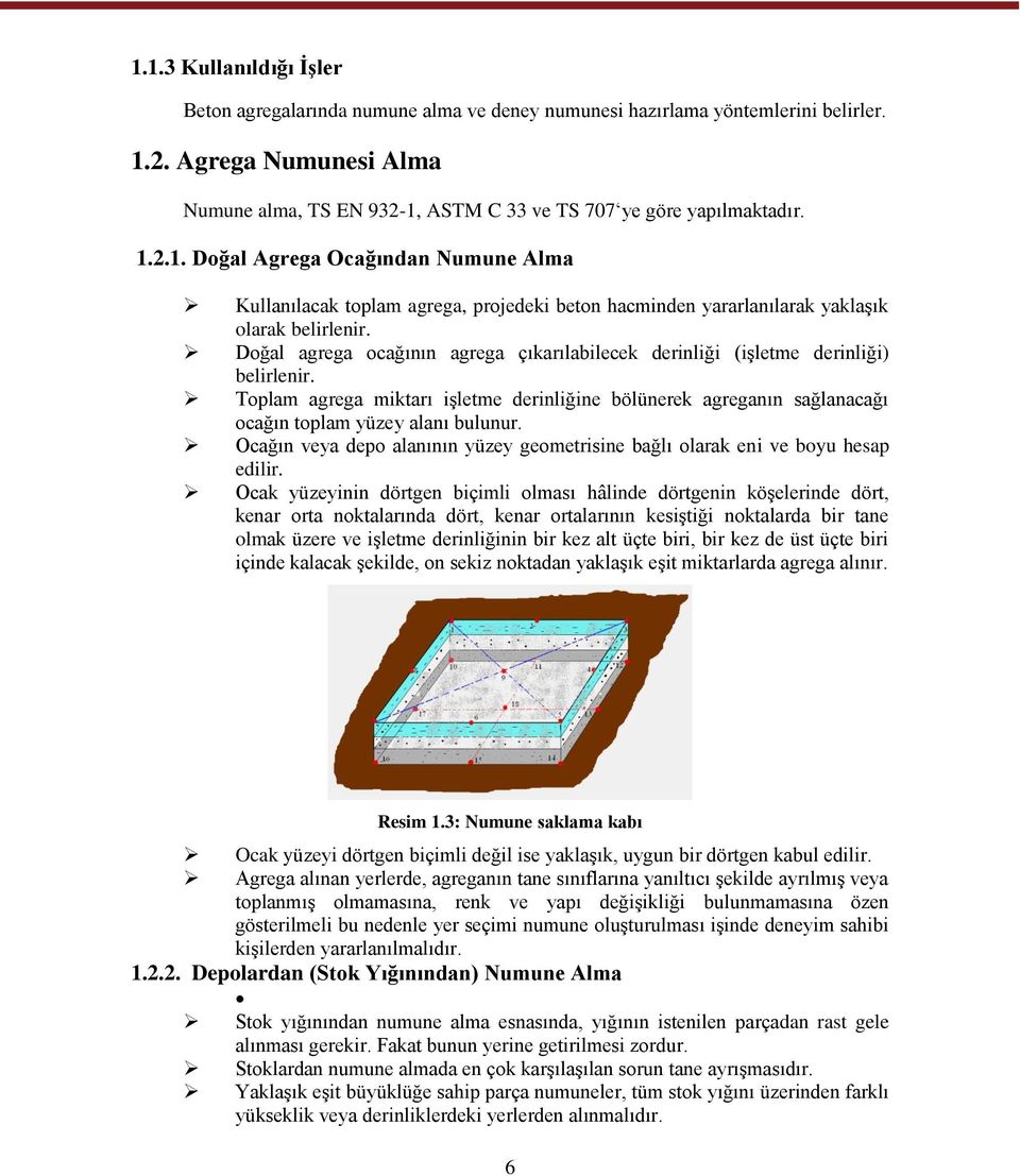 Doğal agrega ocağının agrega çıkarılabilecek derinliği (işletme derinliği) belirlenir. Toplam agrega miktarı işletme derinliğine bölünerek agreganın sağlanacağı ocağın toplam yüzey alanı bulunur.