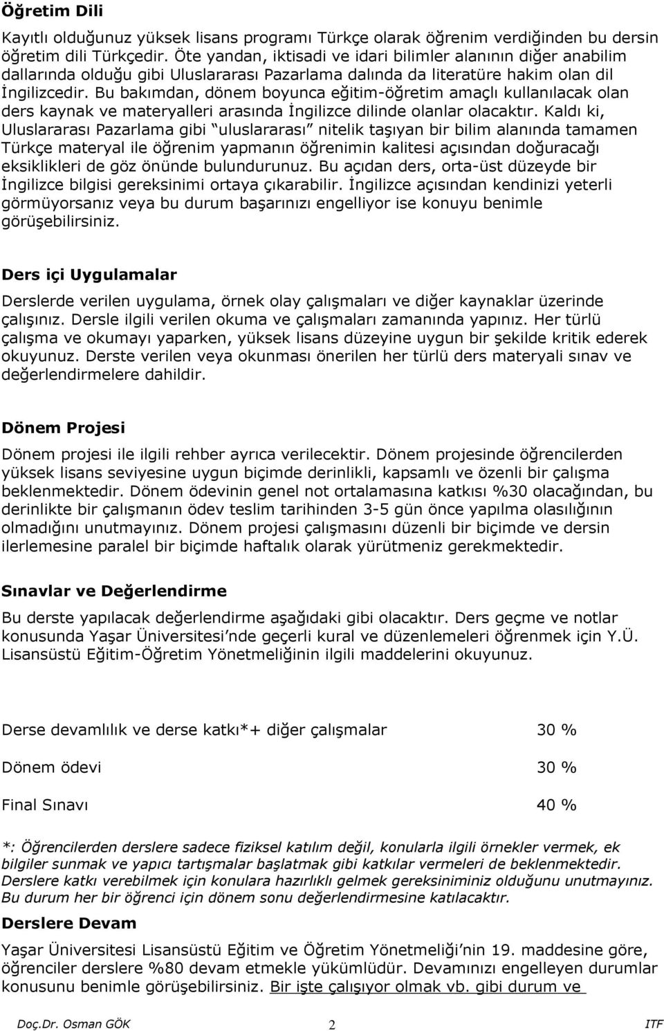 Bu bakımdan, dönem boyunca eğitim-öğretim amaçlı kullanılacak olan ders kaynak ve materyalleri arasında İngilizce dilinde olanlar olacaktır.