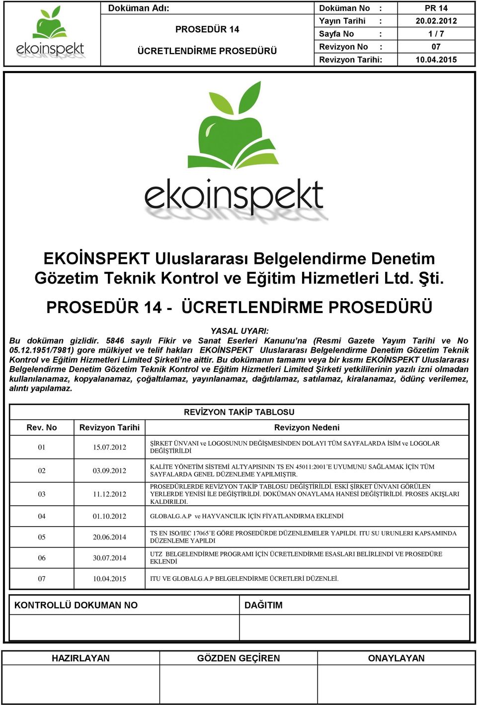 1951/7981) gore mülkiyet ve telif hakları EKOİNSPEKT Uluslararası Belgelendirme Denetim Gözetim Teknik Kontrol ve Eğitim Hizmetleri Limited Şirketi ne aittir.