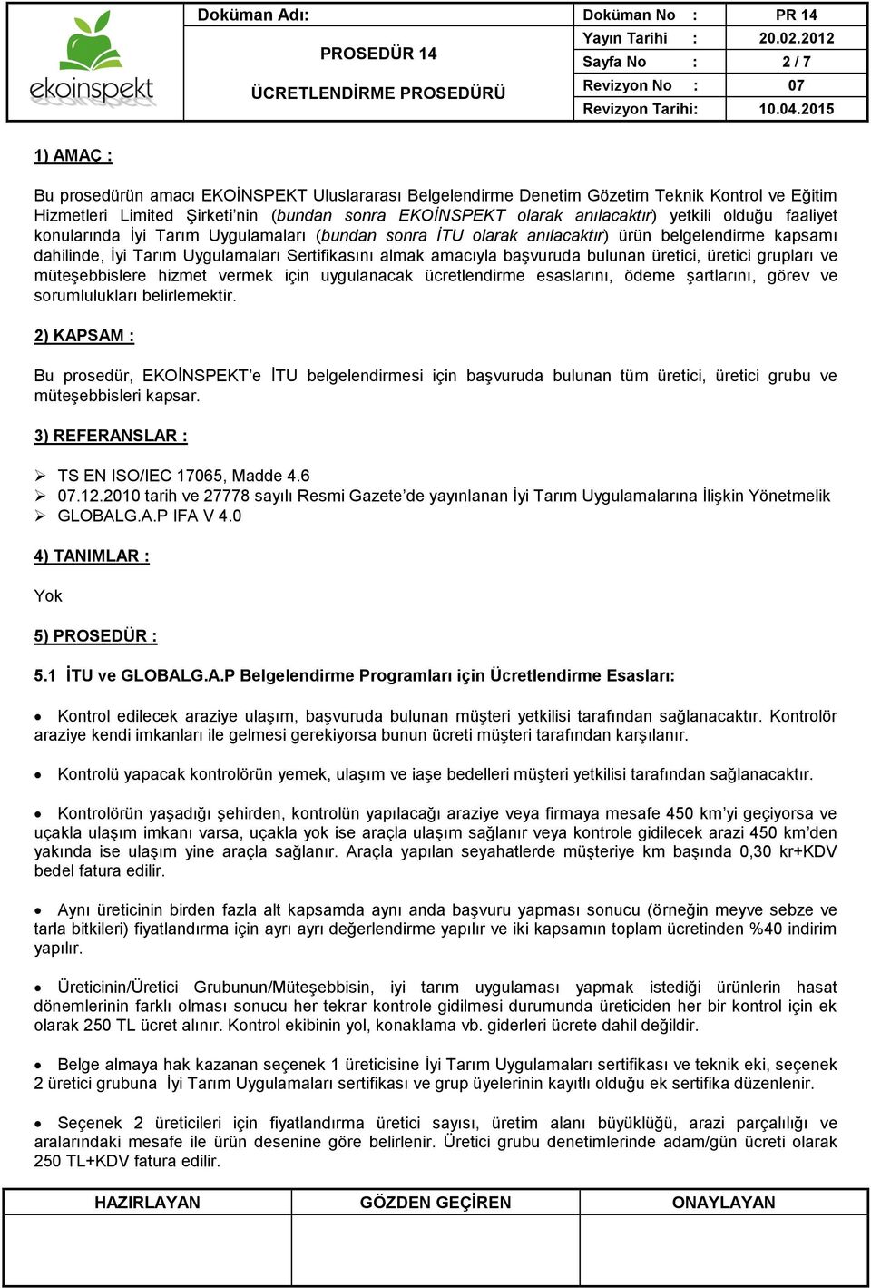 başvuruda bulunan üretici, üretici grupları ve müteşebbislere hizmet vermek için uygulanacak ücretlendirme esaslarını, ödeme şartlarını, görev ve sorumlulukları belirlemektir.