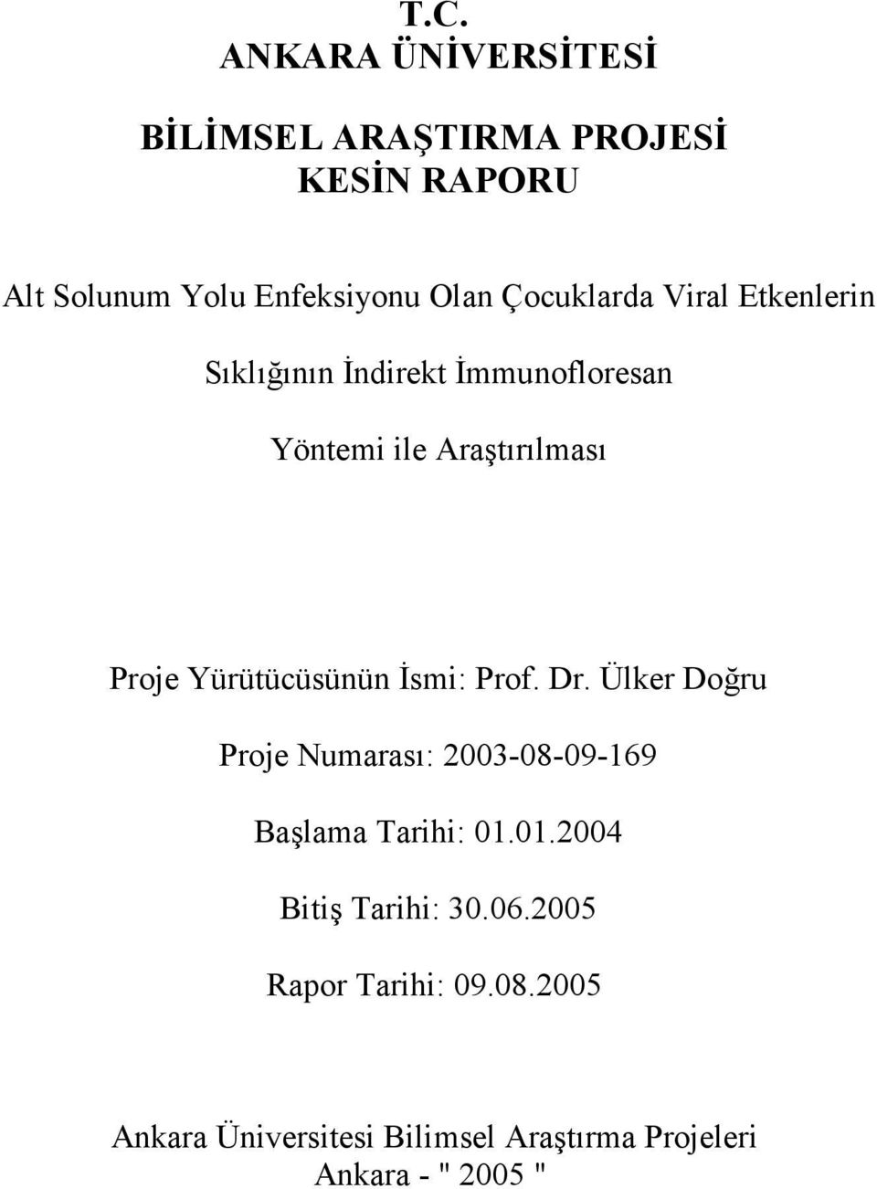 Yürütücüsünün İsmi: Prof. Dr. Ülker Doğru Proje Numarası: 2003-08-09-169 Başlama Tarihi: 01.