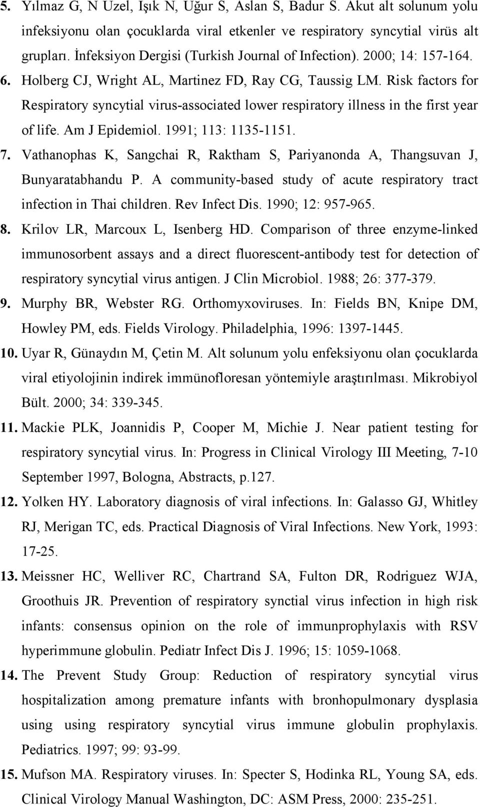 Risk factors for Respiratory syncytial virus-associated lower respiratory illness in the first year of life. Am J Epidemiol. 1991; 113: 1135-1151. 7.