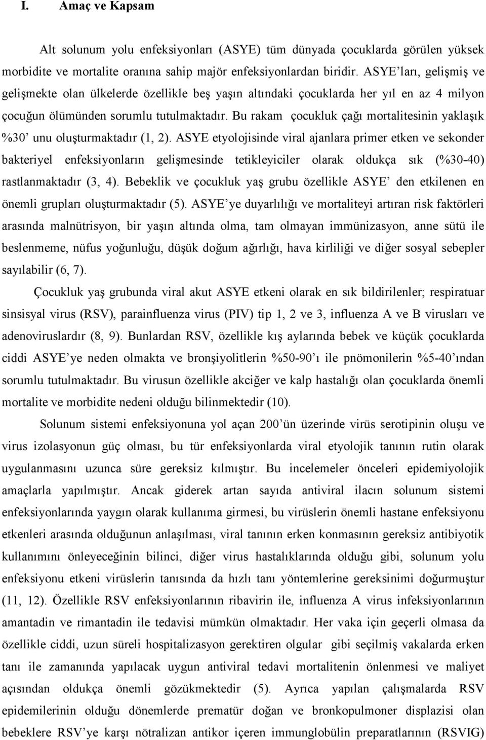 Bu rakam çocukluk çağı mortalitesinin yaklaşık %30 unu oluşturmaktadır (1, 2).