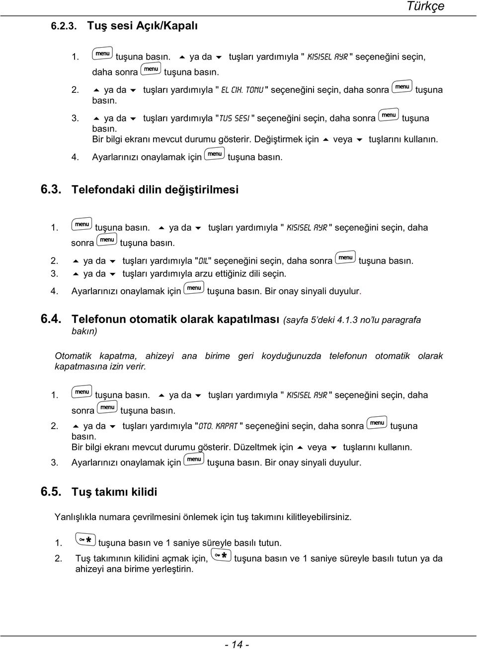 Bir onay sinyali duyulur. 6.4. 3 Otomatik kapatma, ahizeyi ana birime geri koyd 1.