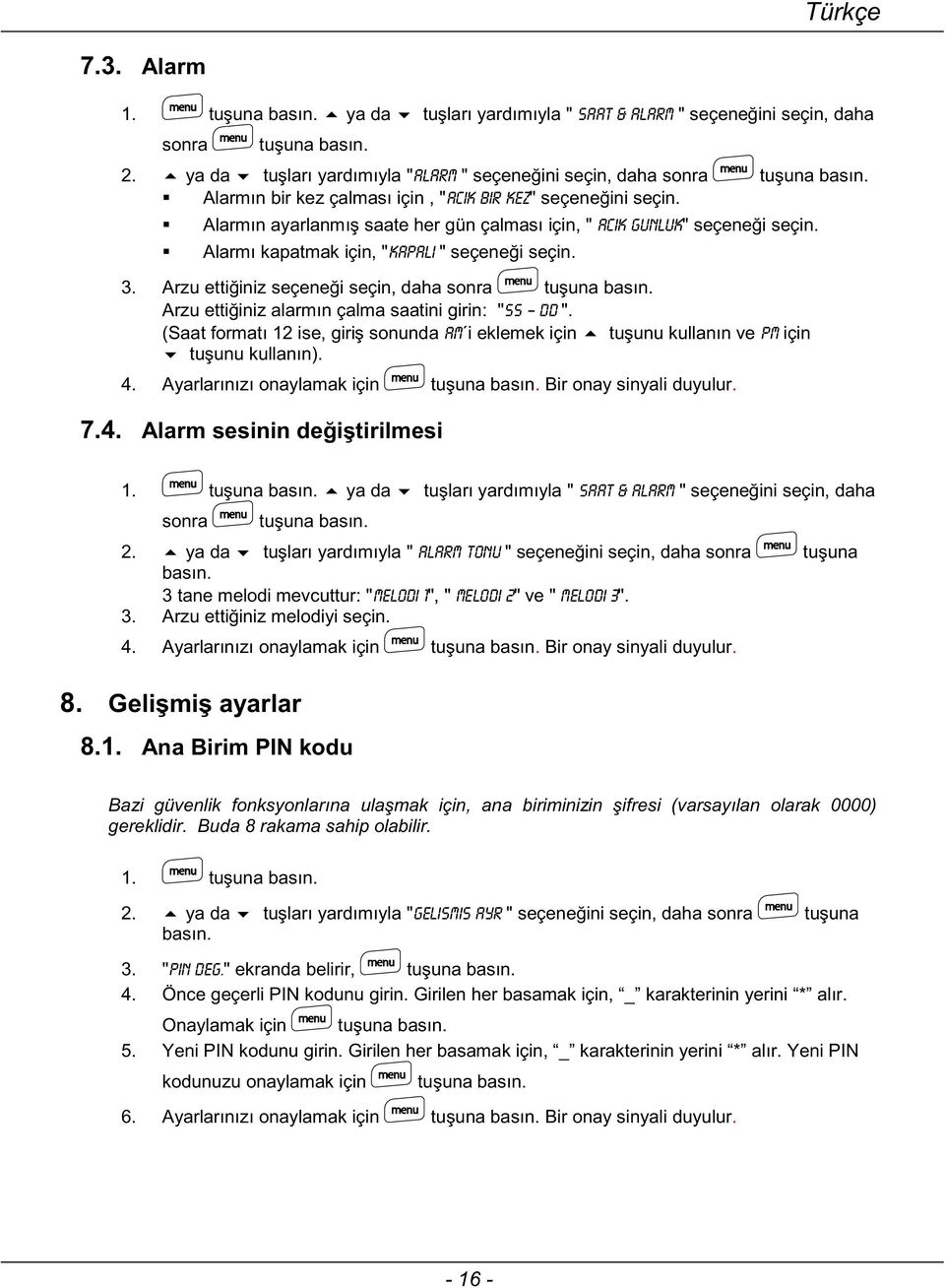 ya da alarm tonu 3 tane melodi mevcuttur: "melodi 1", " melodi 2" ve " melodi 3". 3. 4.. Bir onay sinyali duyulur. 8. 8.1. Ana Birim PIN kodu gereklidir.
